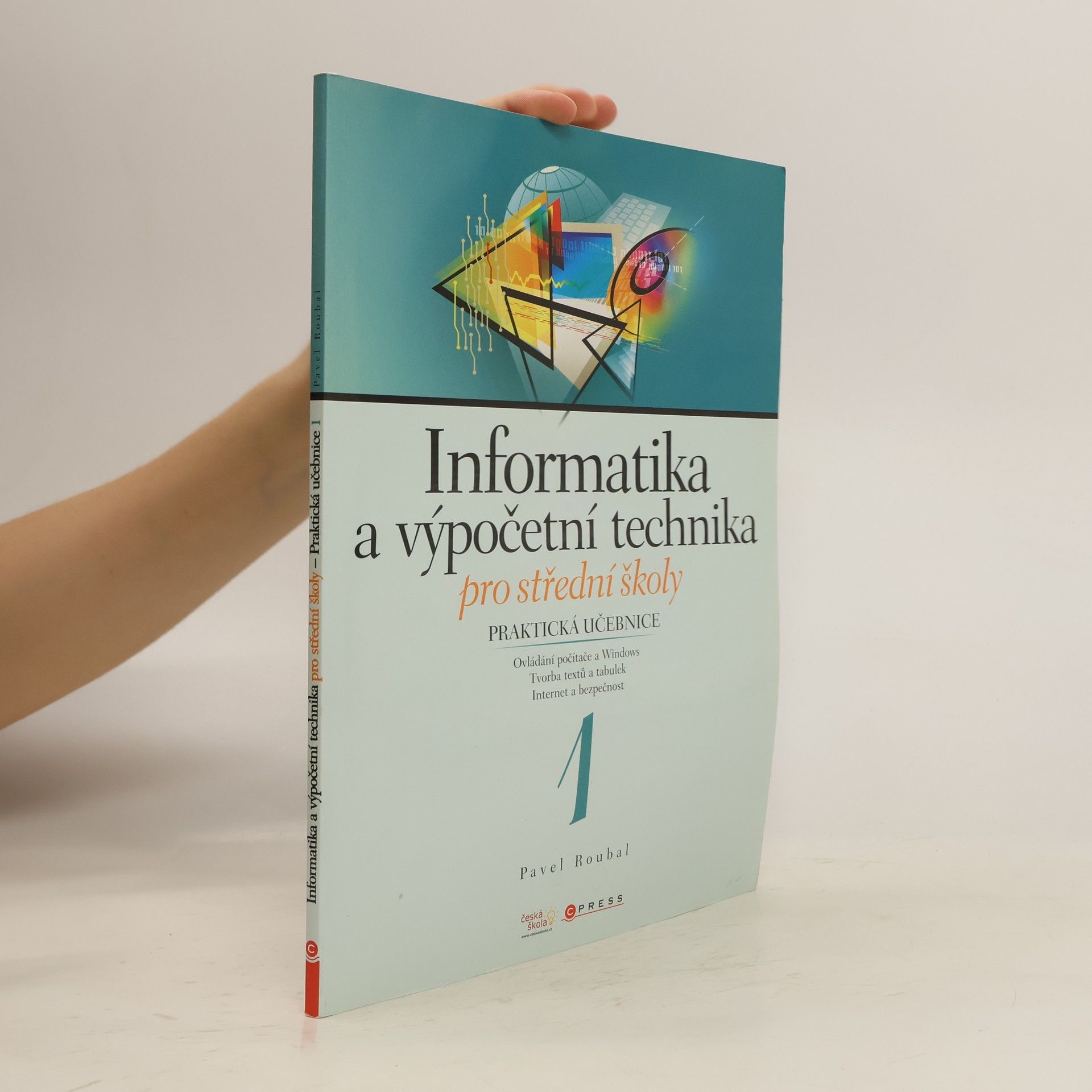 Pavel Roubal Informatika a výpočetní technika pro střední školy. Praktická učebnice 1