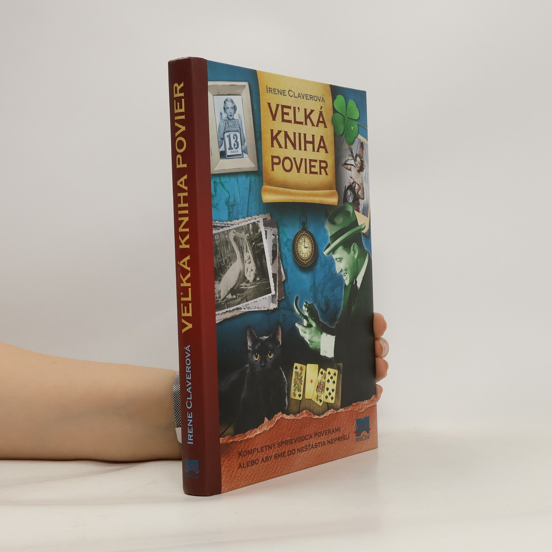 Irene Claver Vel'ká kniha povier: všetko, čo by ste mali vedieť o 313 rituáloch a ľudových poverách, ktoré môžu zmeniť váš osud