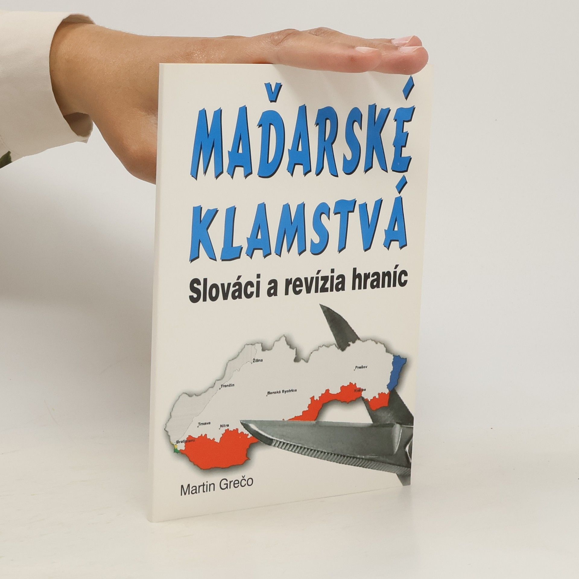 Martin Grečo Slováci a revízia hraníc : maďarské klamstvá