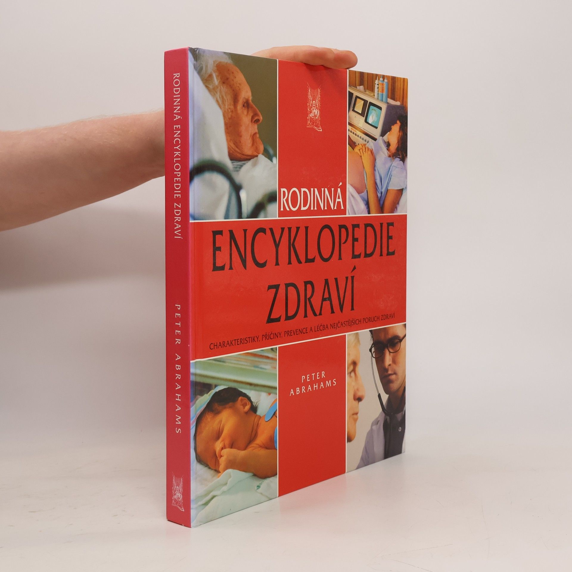 Peter H. Abrahams Rodinná encyklopedie zdraví: charakteristiky, příčiny, prevence a léčba nejčastějších poruch zdraví