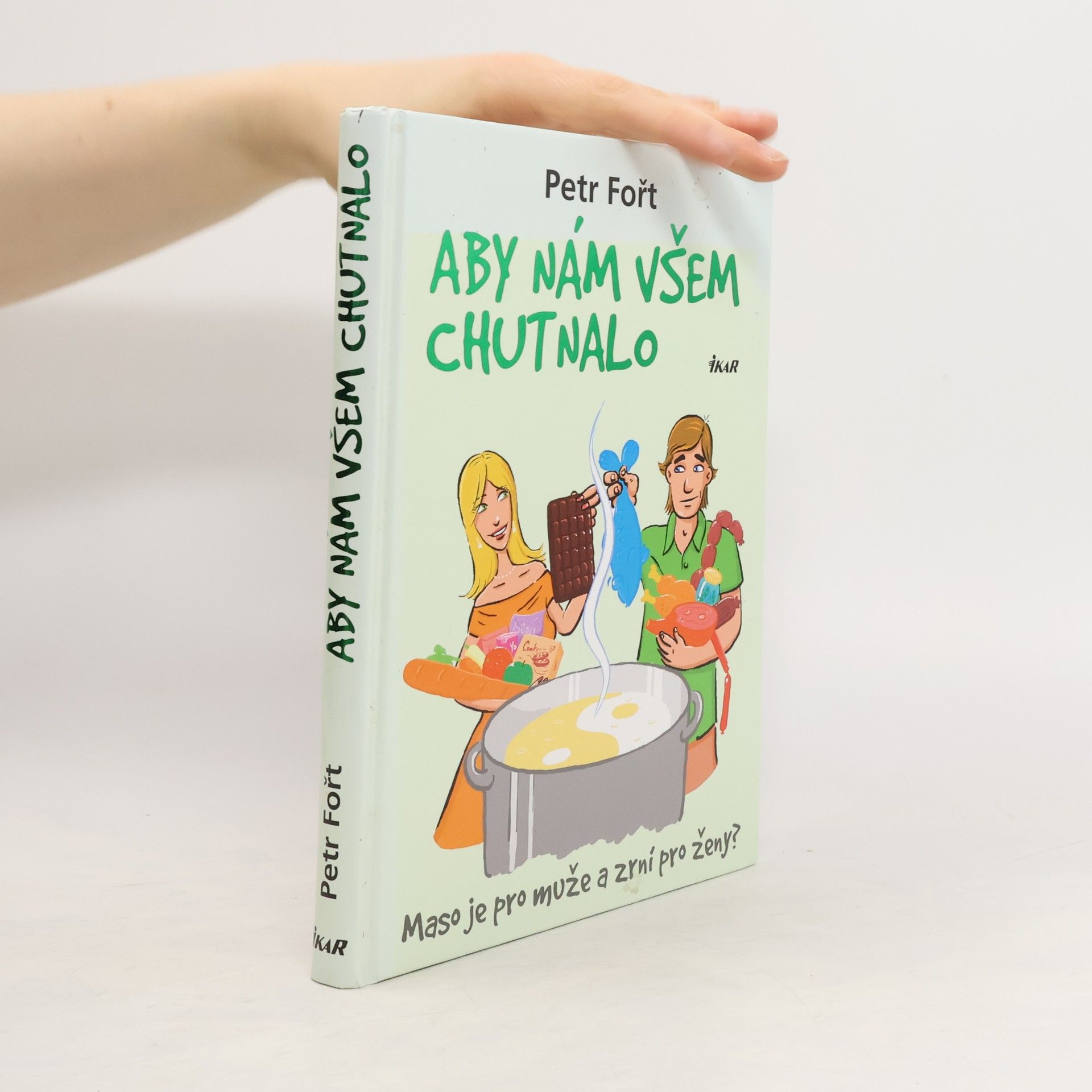 Petr Fořt Aby nám všem chutnalo. Maso je pro muže a zrní pro ženy?