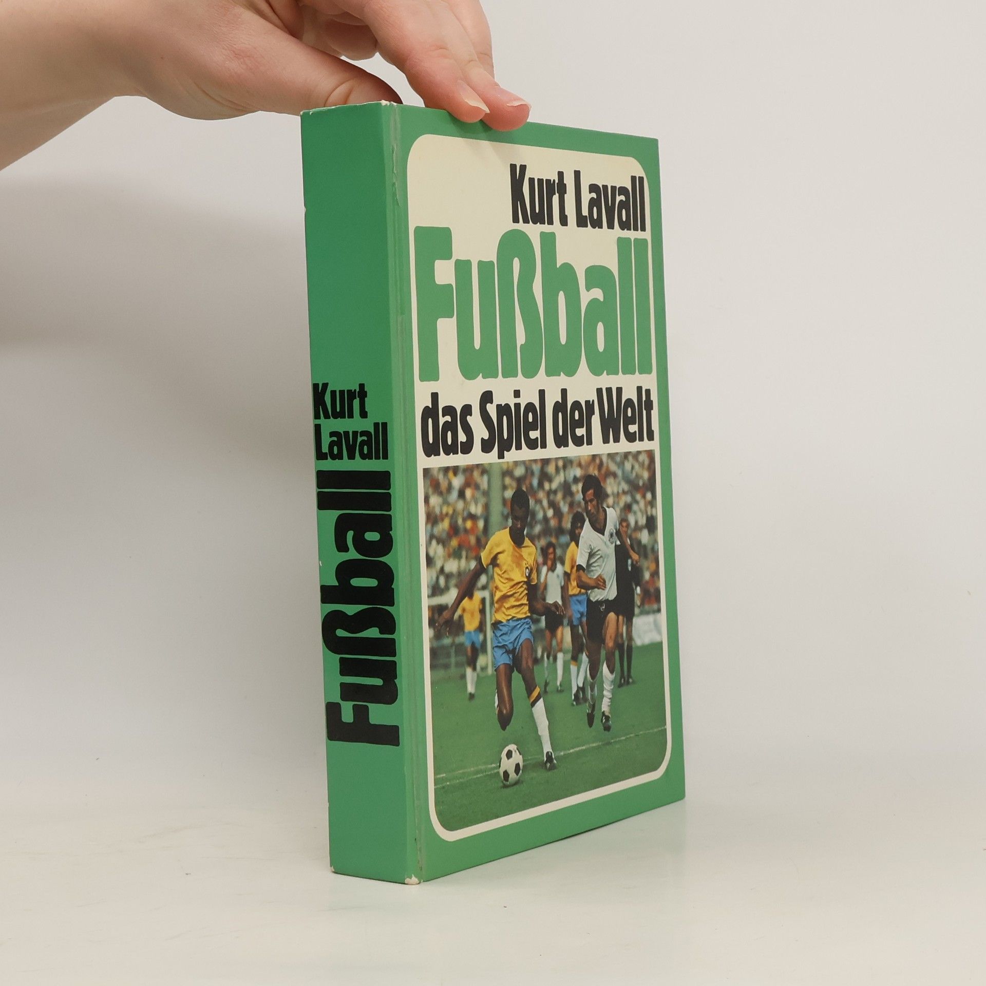 Kurt Lavall Fußball das Spiel der Welt