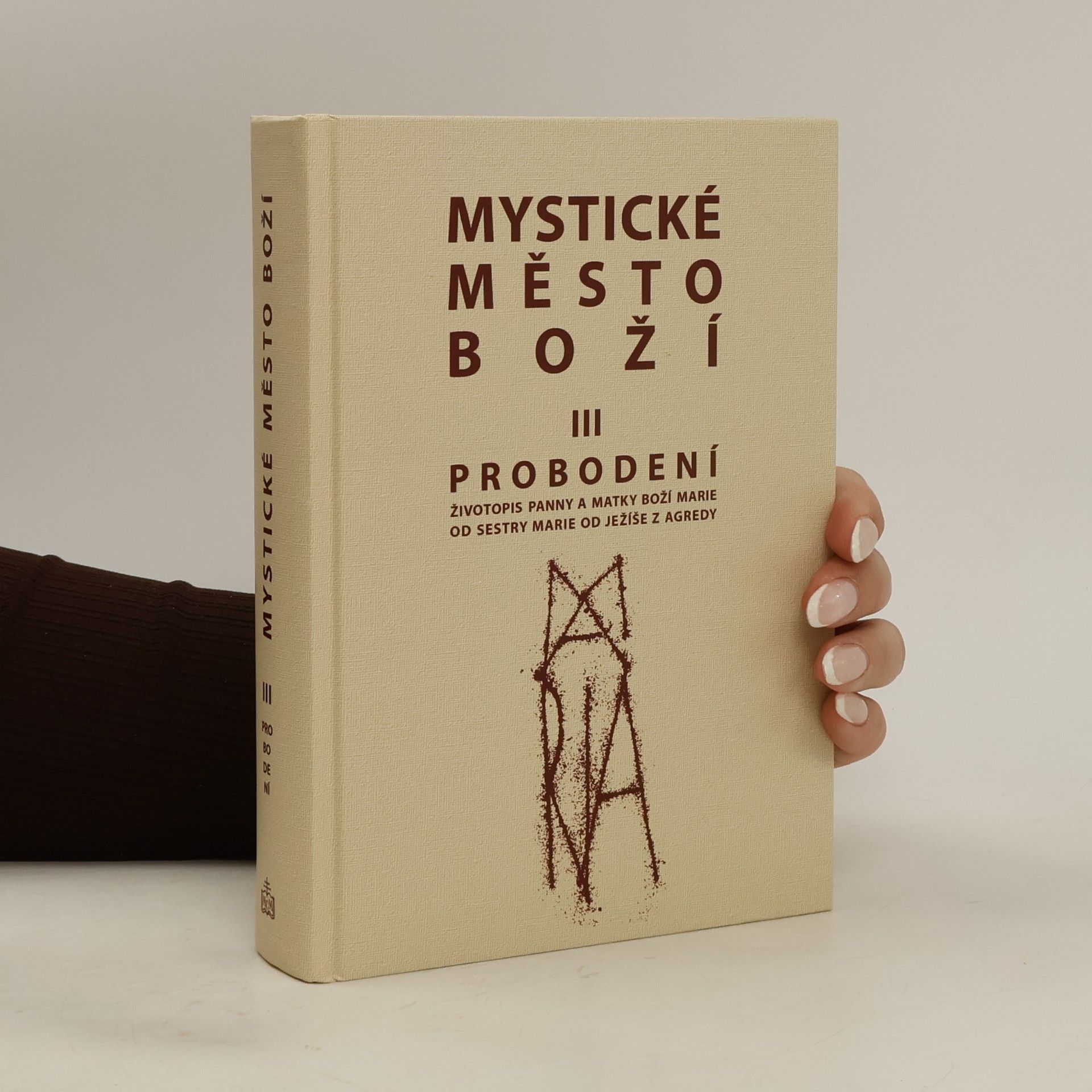 Marie od Ježíše z Agredy Mystické město Boží : zázrak Boží všemohoucnosti a nevyčerpatelný zdroj milosti. Svazek III., Probodení
