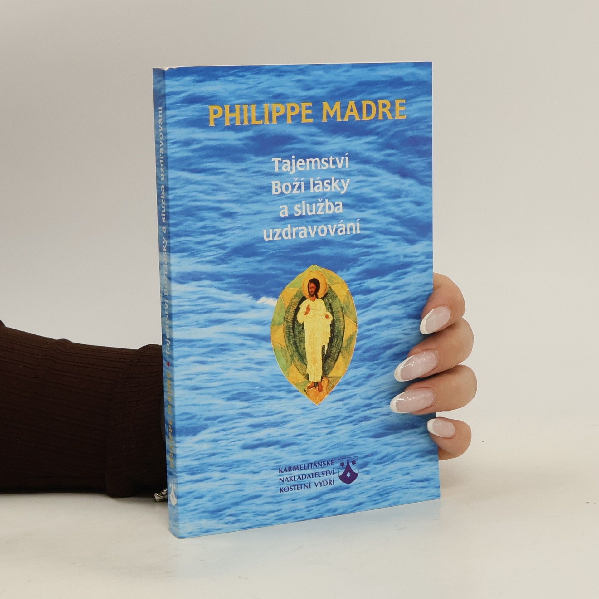 Philippe Madre Tajemství Boží lásky a služba uzdravování