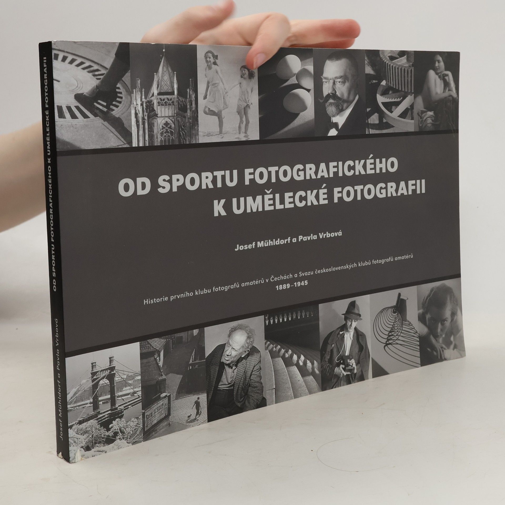 Josef Mühldorf Od sportu fotografického k umělecké fotografii : historie prvního klubu fotografů amatérů v Čechách a Svazu československých klubů fotografů amatérů 1889-1945