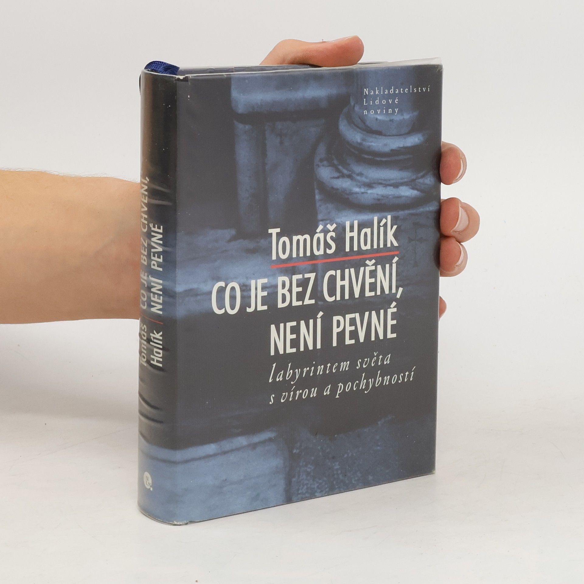 Tomáš Halík Co je bez chvění, není pevné. Labyrintem světa s vírou a pochybností