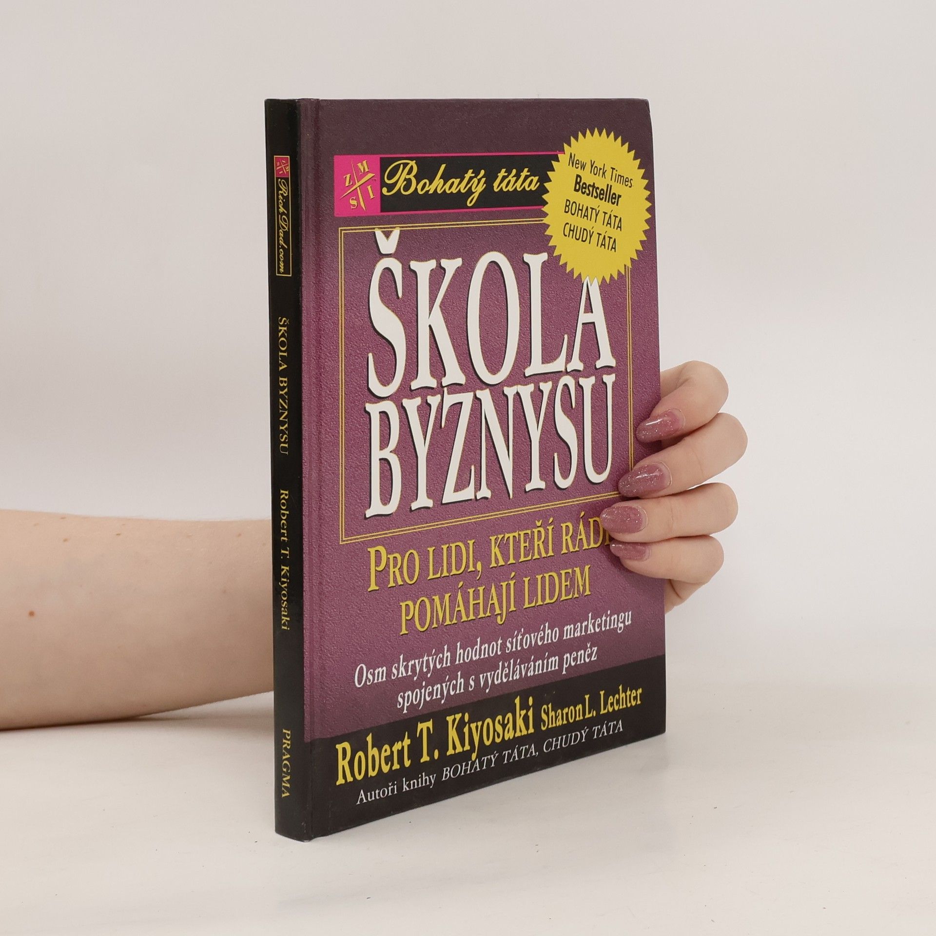 Robert T. Kiyosaki Škola byznysu : pro lidi, kteří rádi pomáhají lidem : osm skrytých hodnot síťového marketingu, spojených s vyděláváním peněz