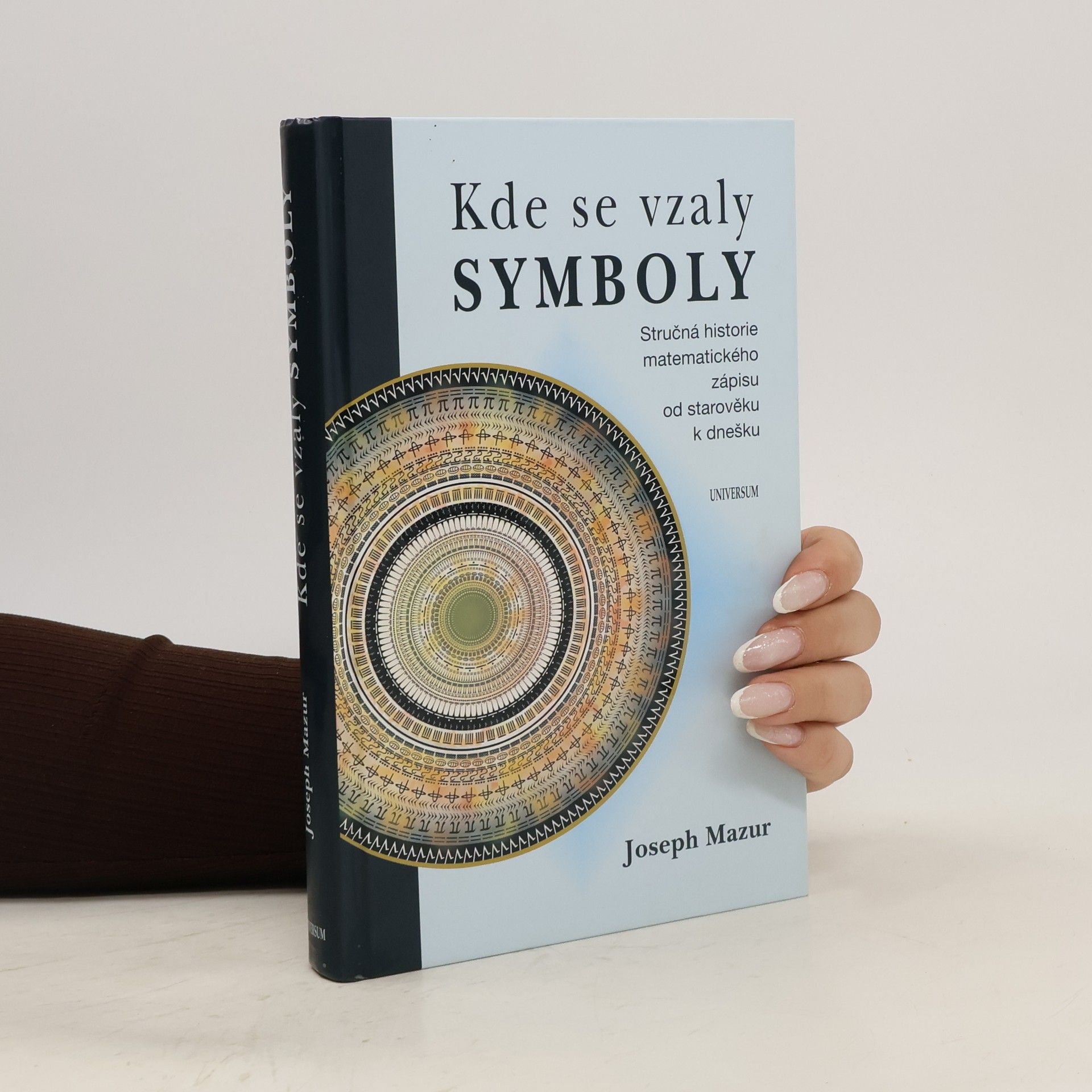 Joseph Mazur Kde se vzaly symboly: Stručná historie matematického zápisu od starověku k dnešku