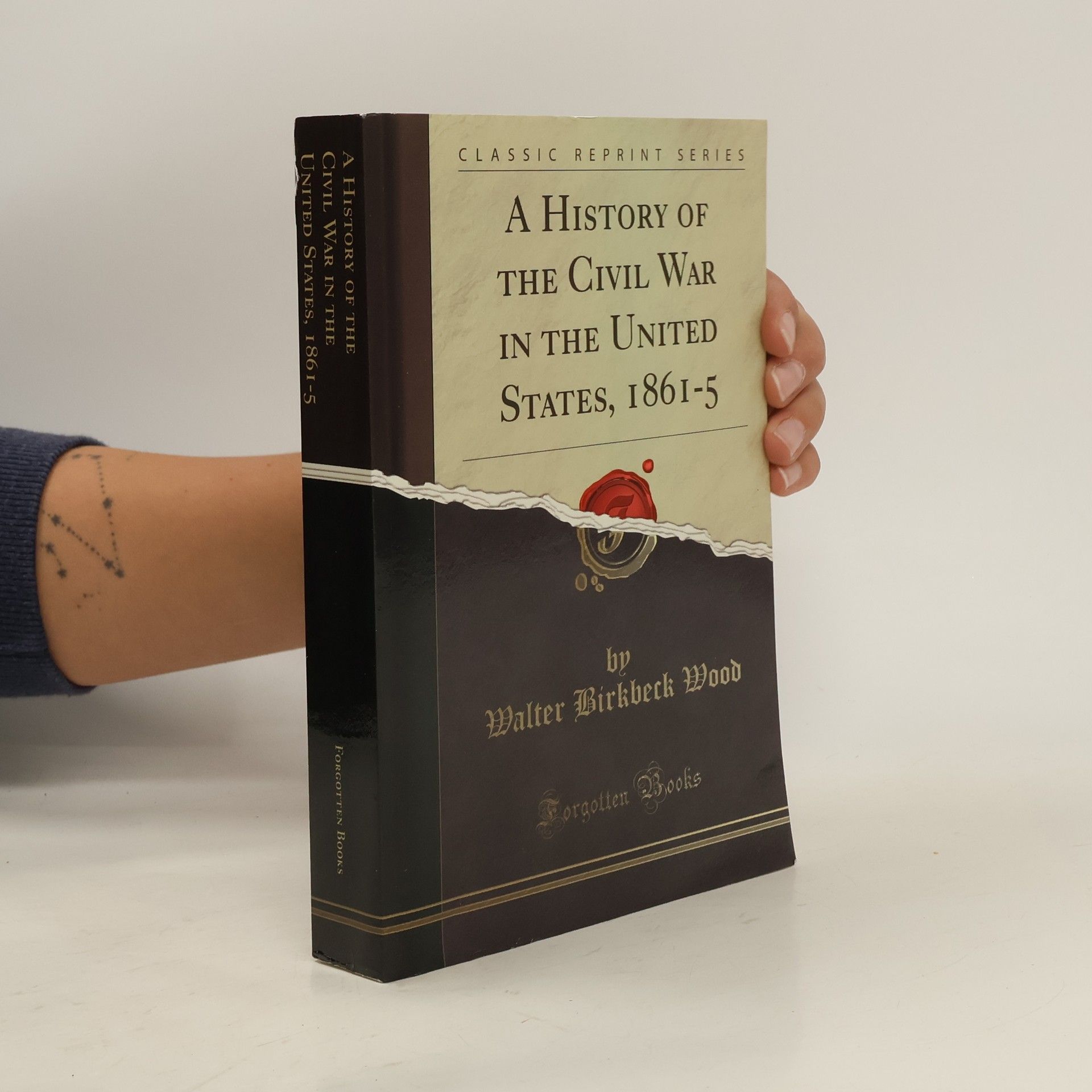 Walter Birkbeck Wood A History of the Civil War in the United States, 1861-5 (Classic Reprint)