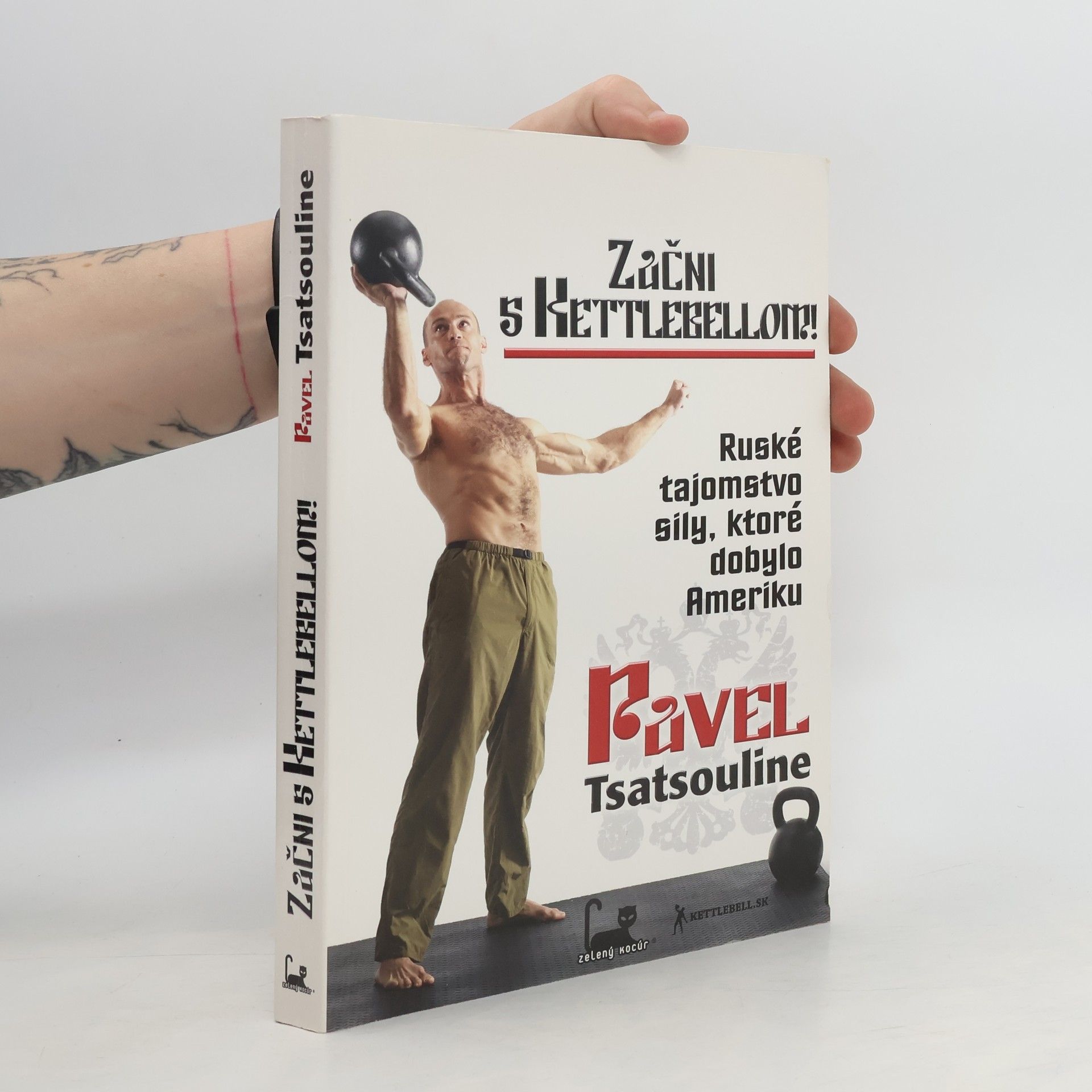 Pavel Tsatsouline Začni s Kettlebellom!