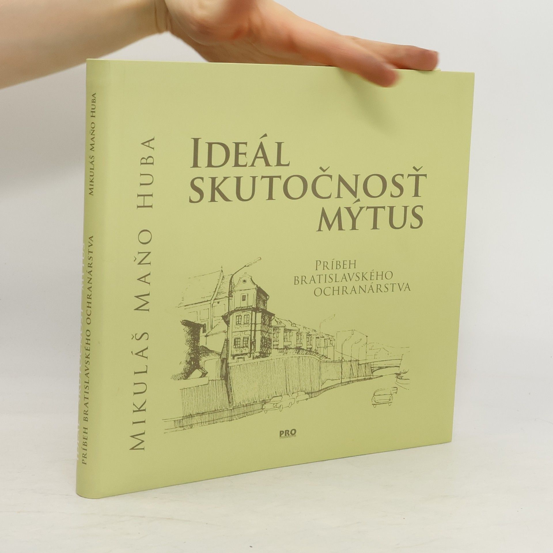 Mikuláš Huba Ideál - skutočnosť - mýtus : príbeh bratislavského ochranárstva