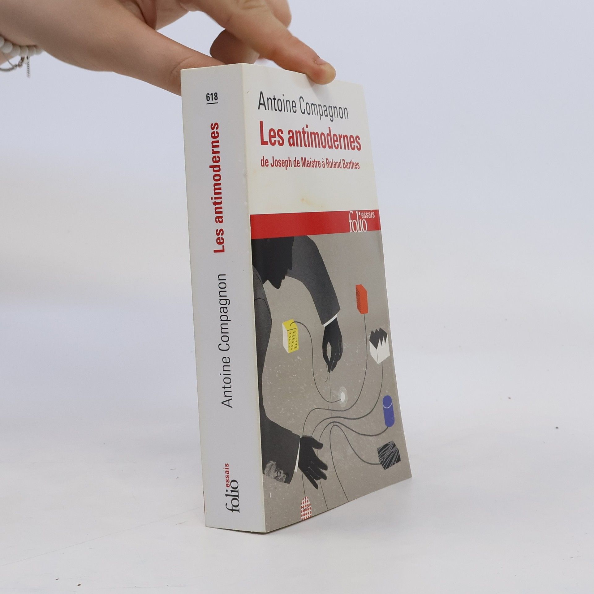 Antoine Compagnon Les antimodernes : de Joseph de Maistre à Roland Barthes