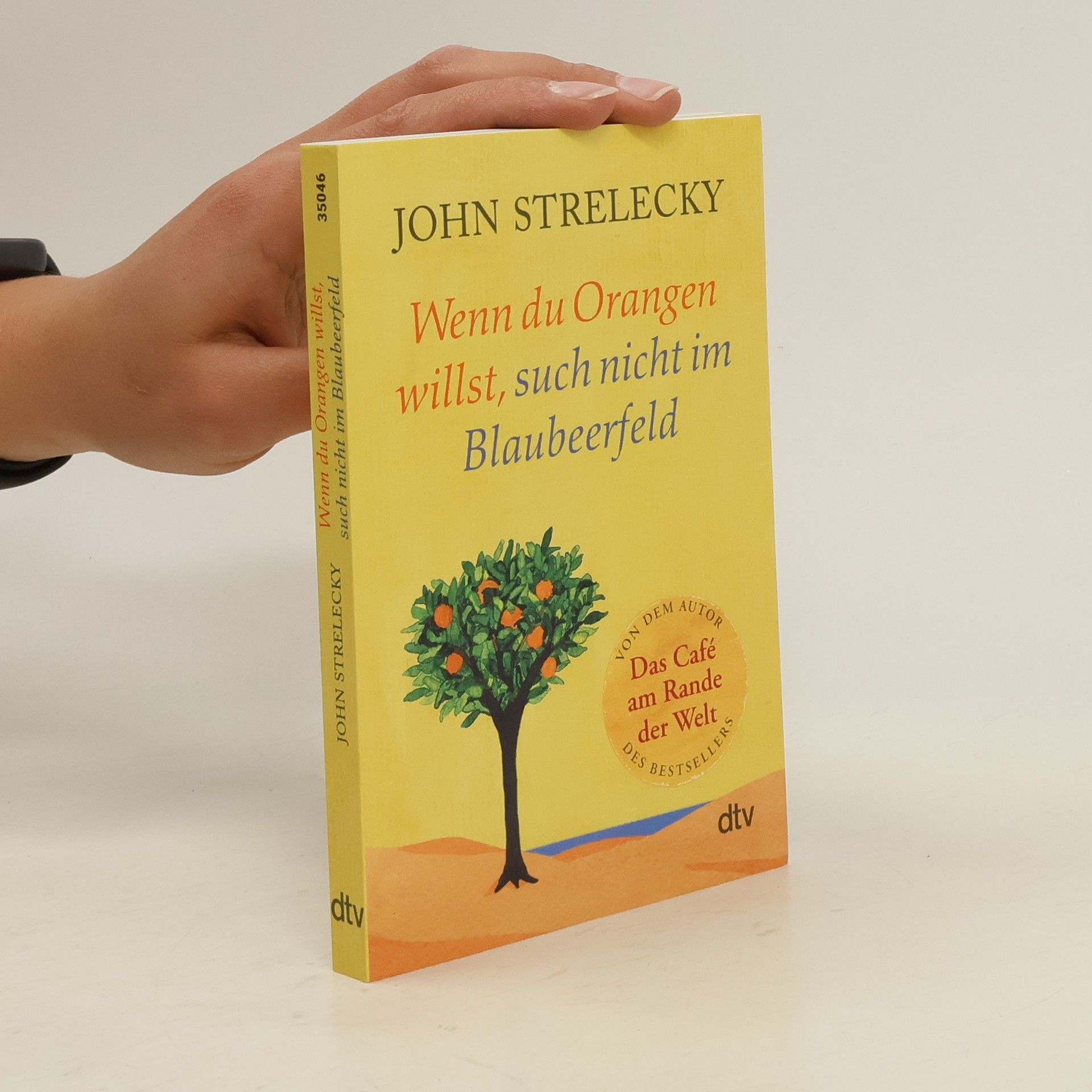 John P. Strelecky Wenn du Orangen willst, such nicht im Blaubeerfeld