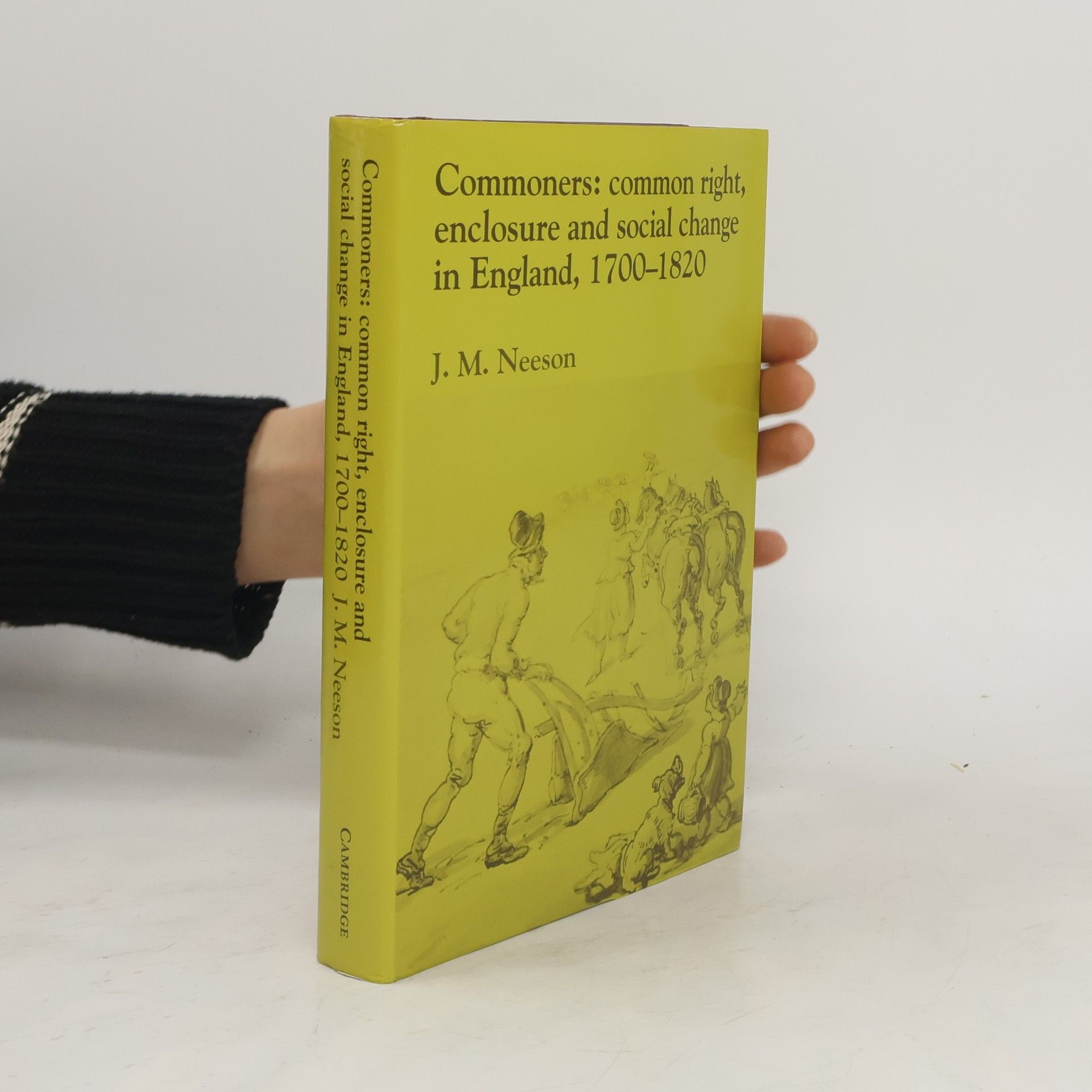 J. M. Neeson Commoners: Common Right, Enclosure and Social Change in England, 1700-1820