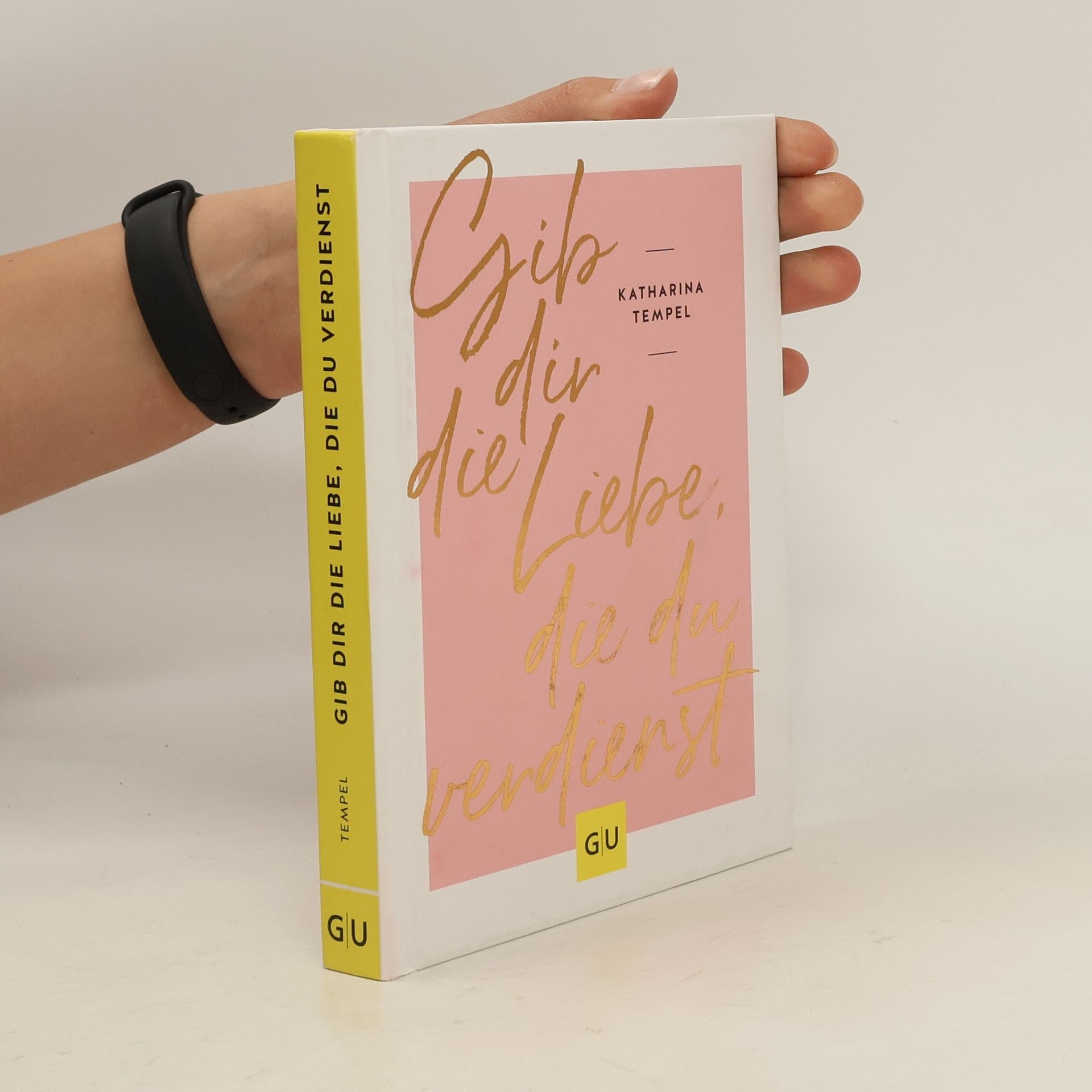 Katharina Tempel Gib dir die Liebe, die du verdienst