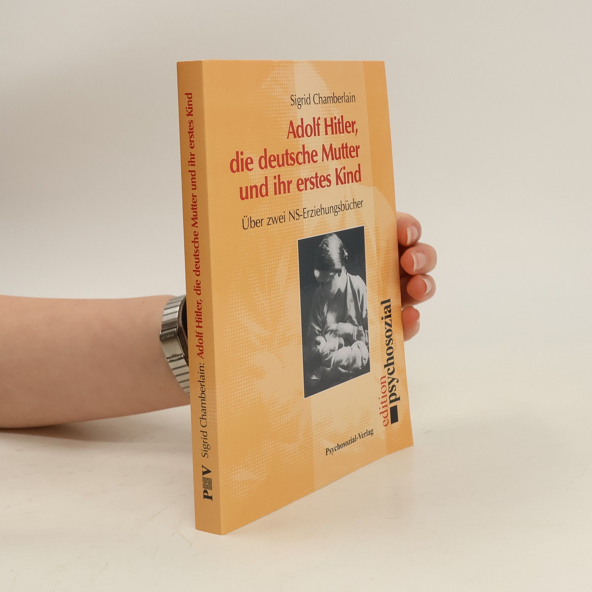 Sigrid Chamberlain Adolf Hitler, die deutsche Mutter und ihr erstes Kind