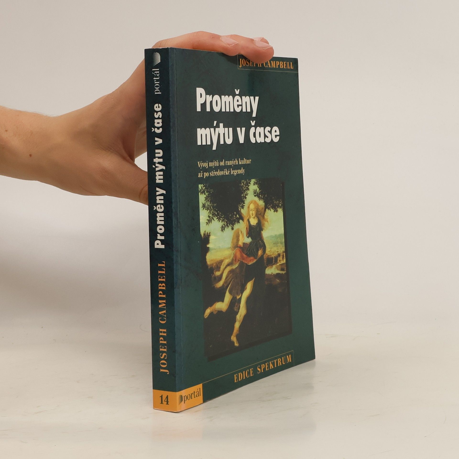 Joseph Campbell Proměny mýtu v čase: vývoj mýtů od raných kultur až po středověké legendy