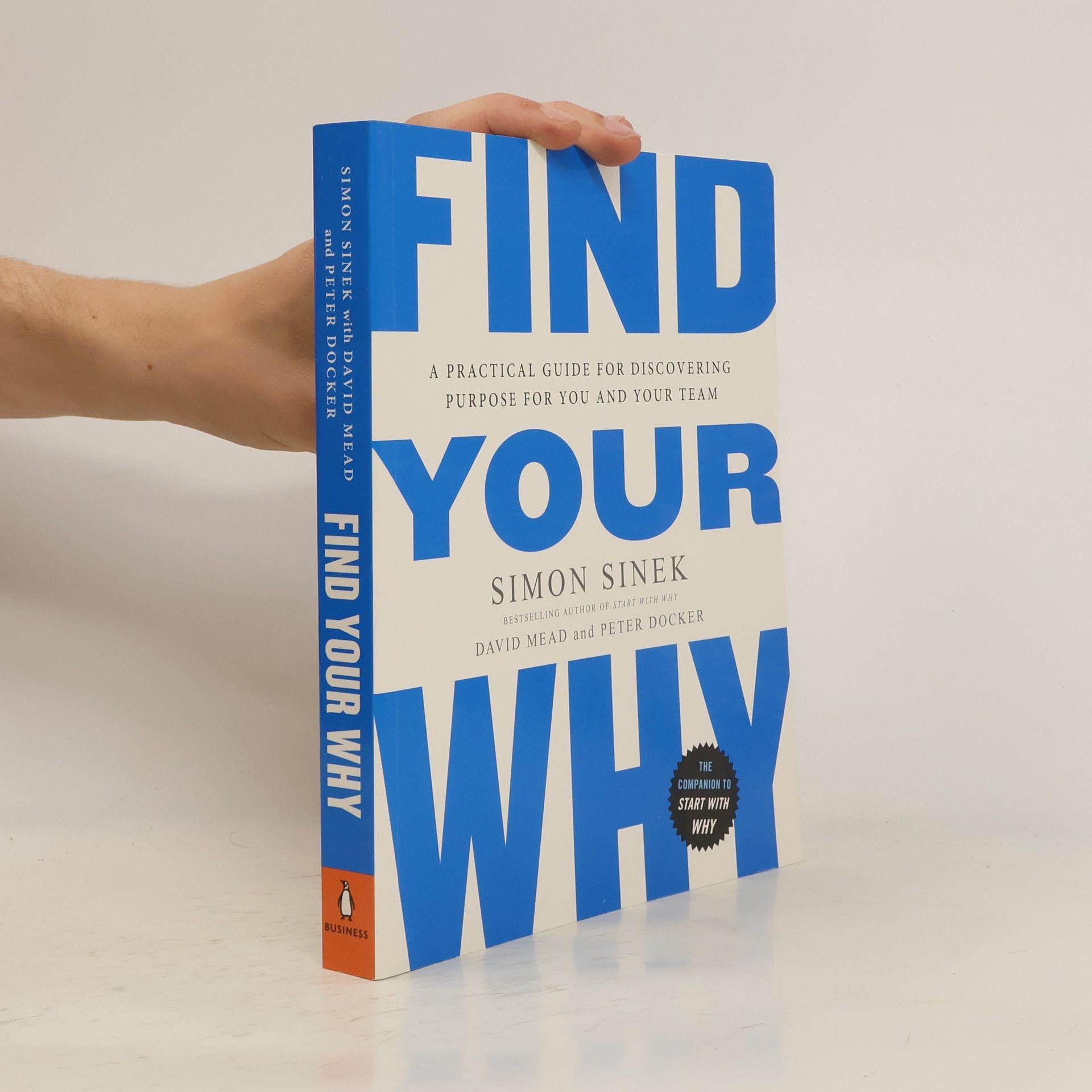 Simon Sinek Find your why: A practical guide for discovering purpose for you and your team