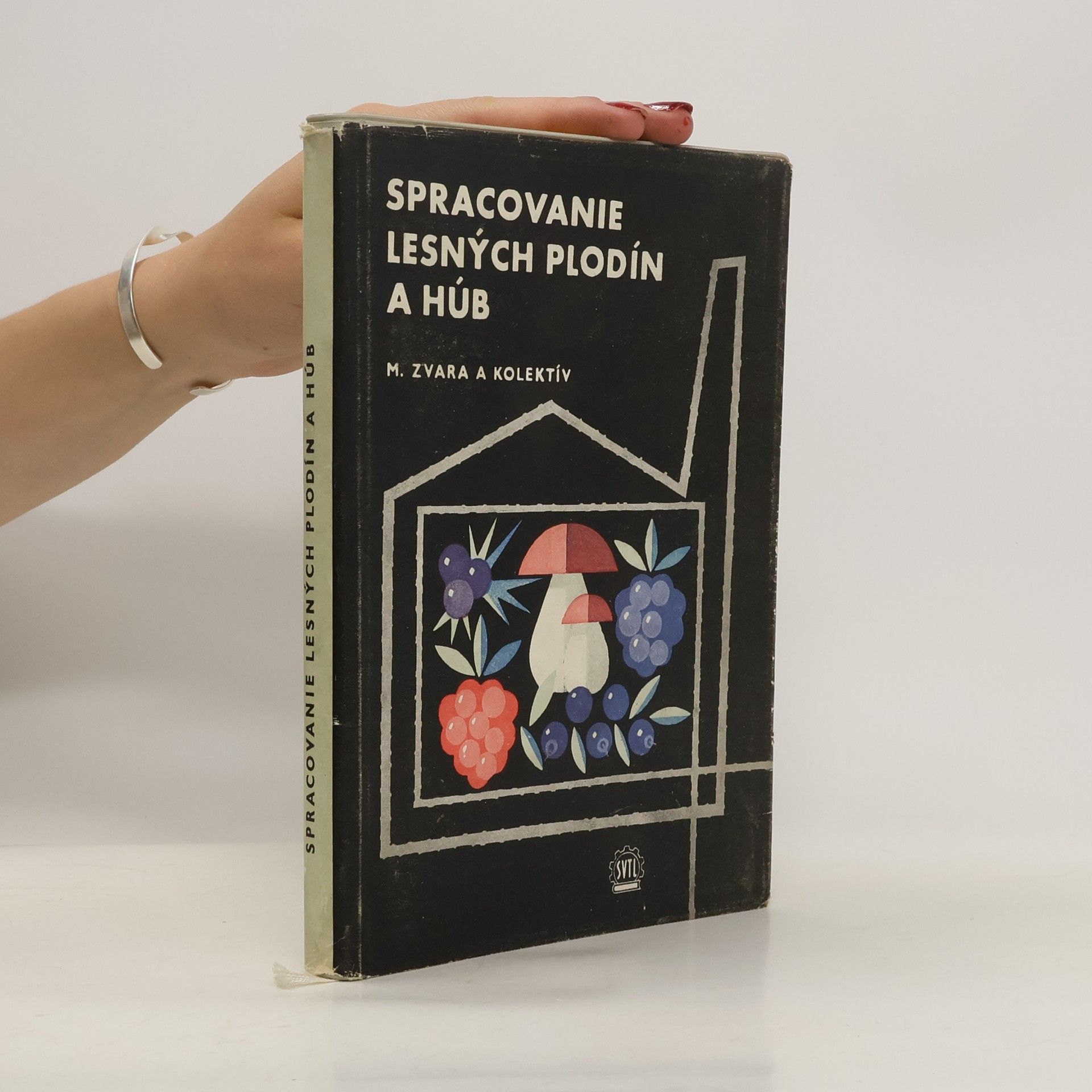 M. Zvara Spracovanie lesných plodín a húb