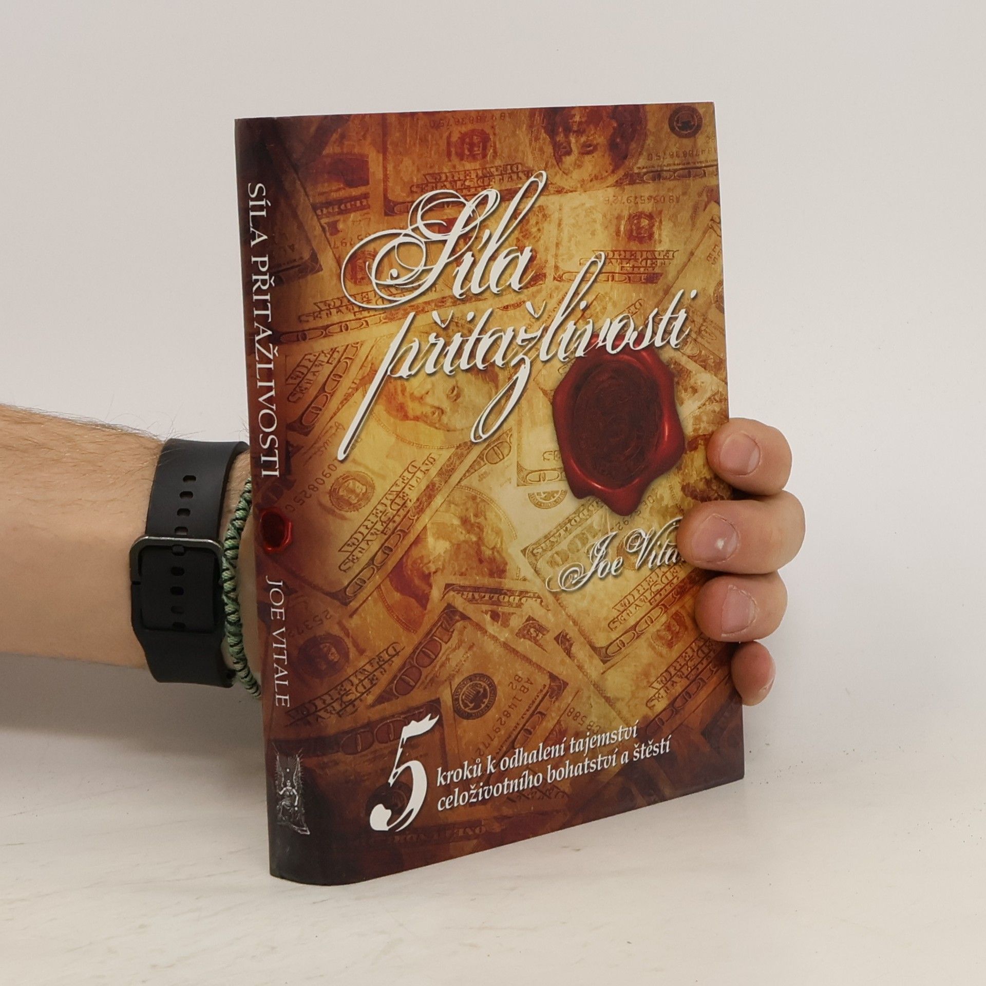 Joe Vitale Síla přitažlivosti. 5 kroků k odhalení tajemství celoživotního bohatství a štěstí