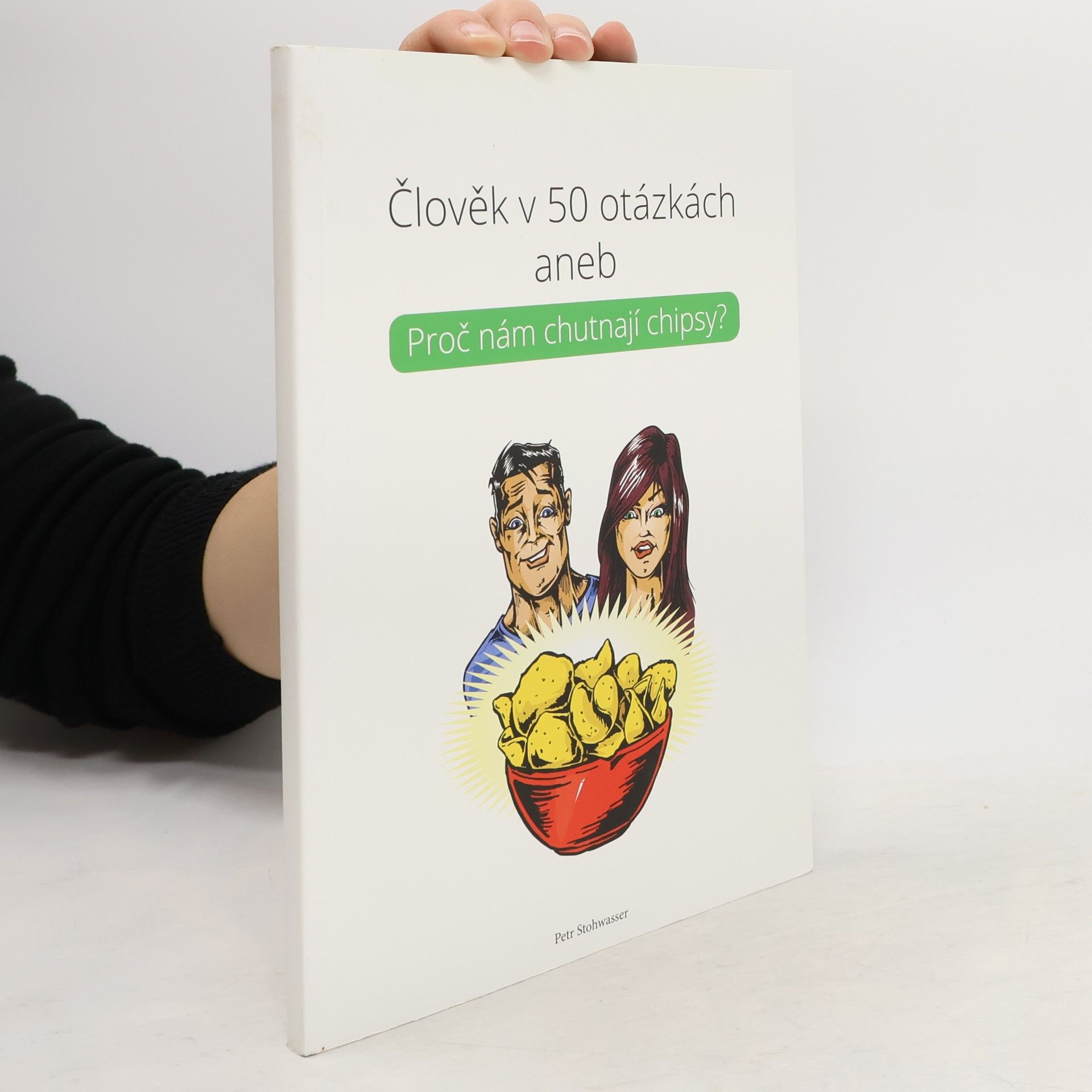 Petr Stohwasser Člověk v 50 otázkách aneb Proč nám chutnají chipsy?