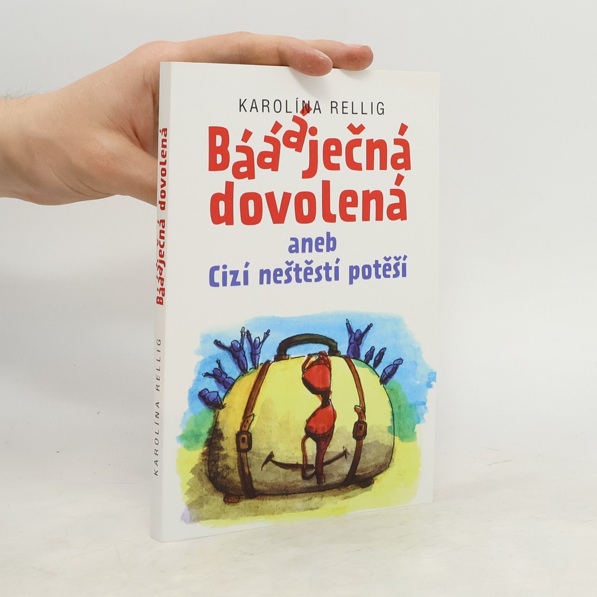 Karolína Rellig Báááječná dovolená, aneb, Cizí neštěstí potěší