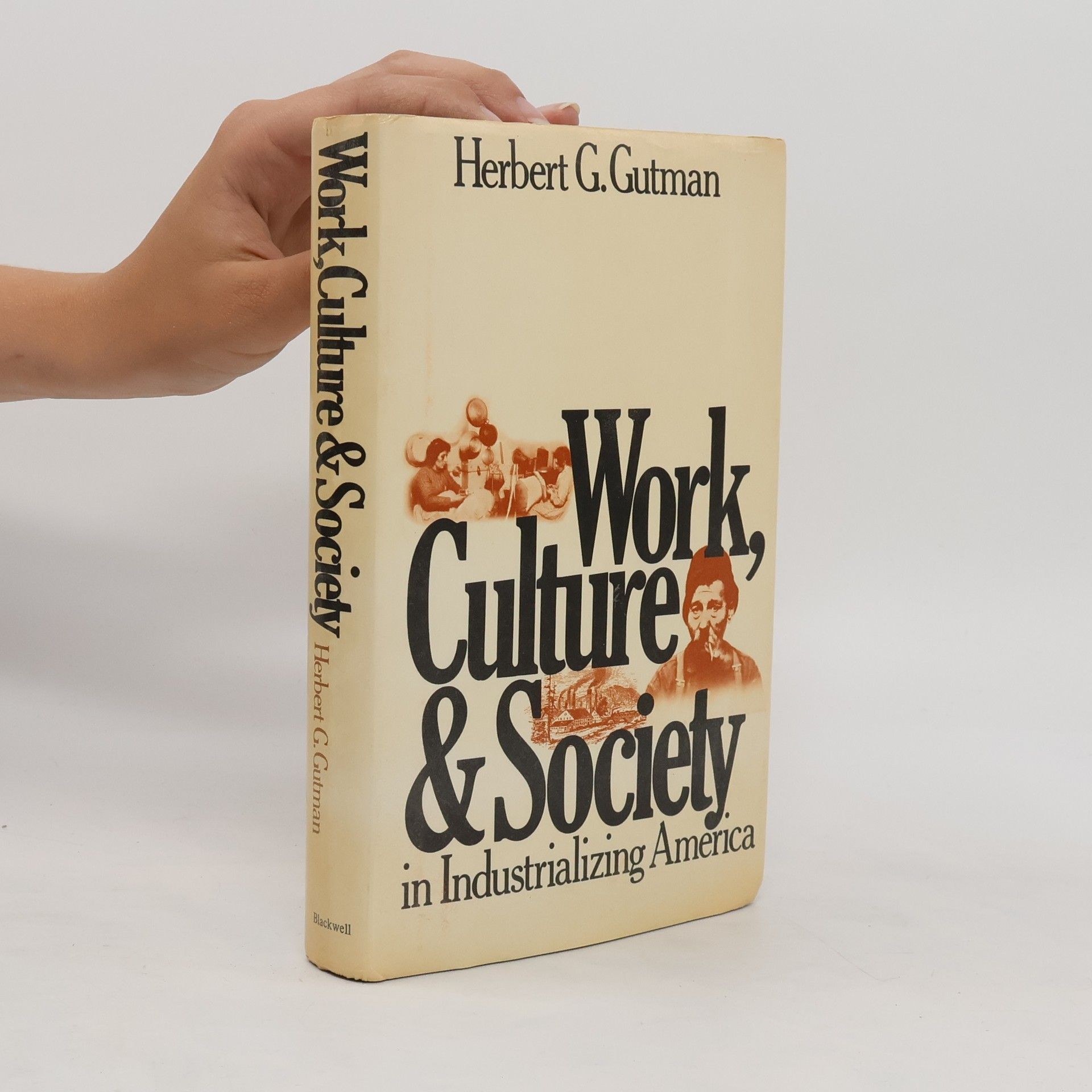 Herbert George Gutman Work, Culture, and Society in Industrializing America