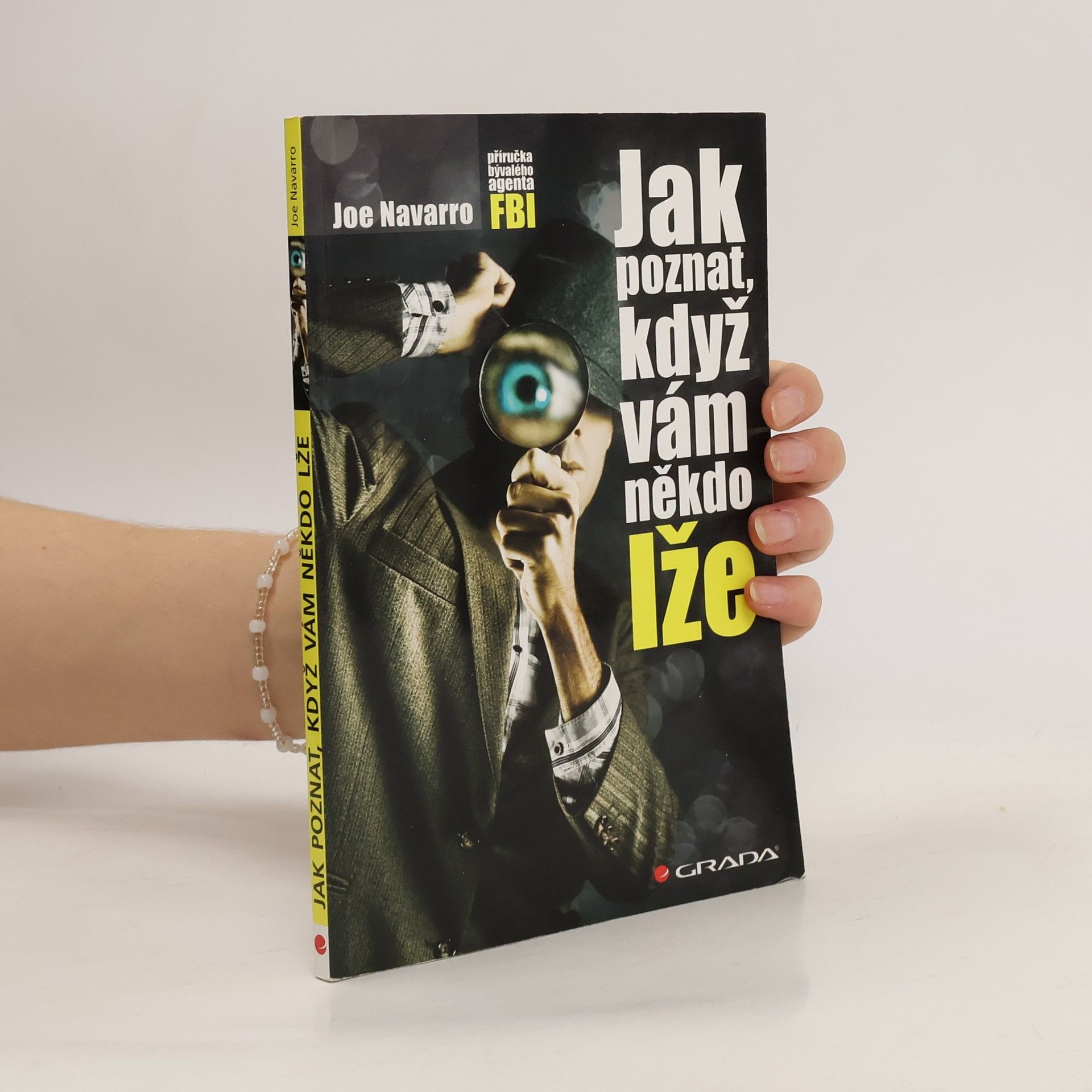 Joe Navarro Jak poznat, když vám někdo lže : příručka bývalého experta FBI