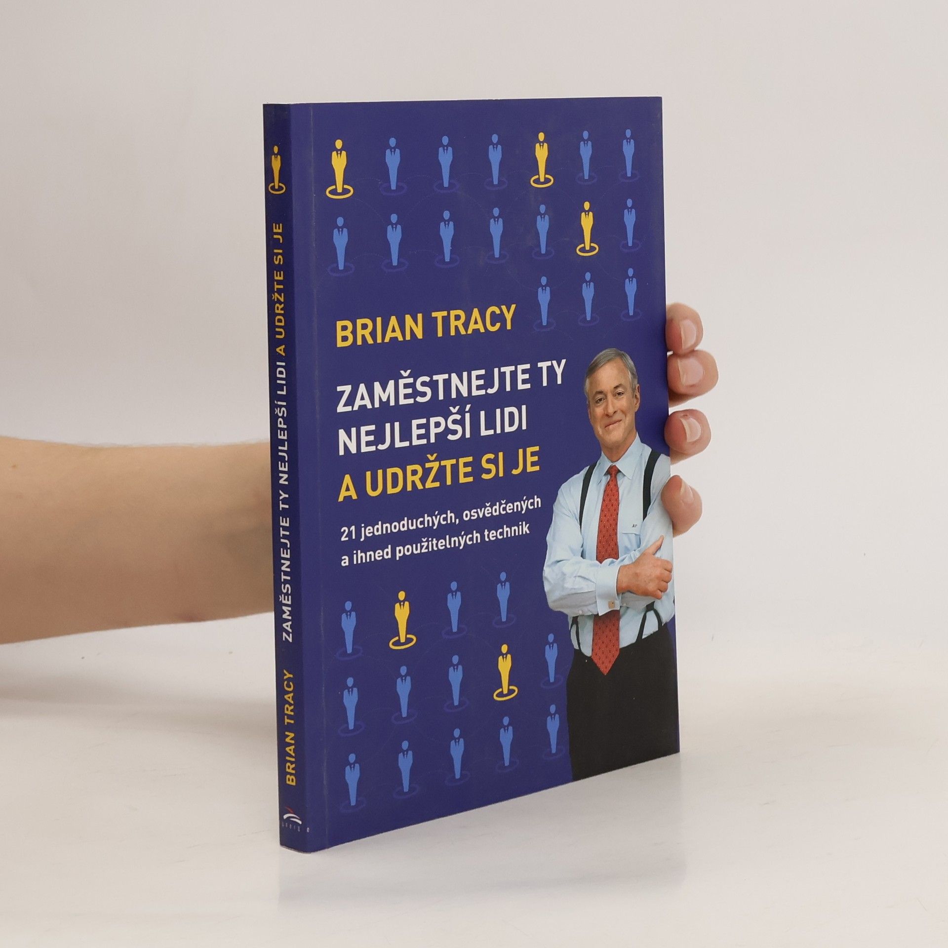 Brian Tracy Zaměstnejte ty nejlepší lidi a udržte si je