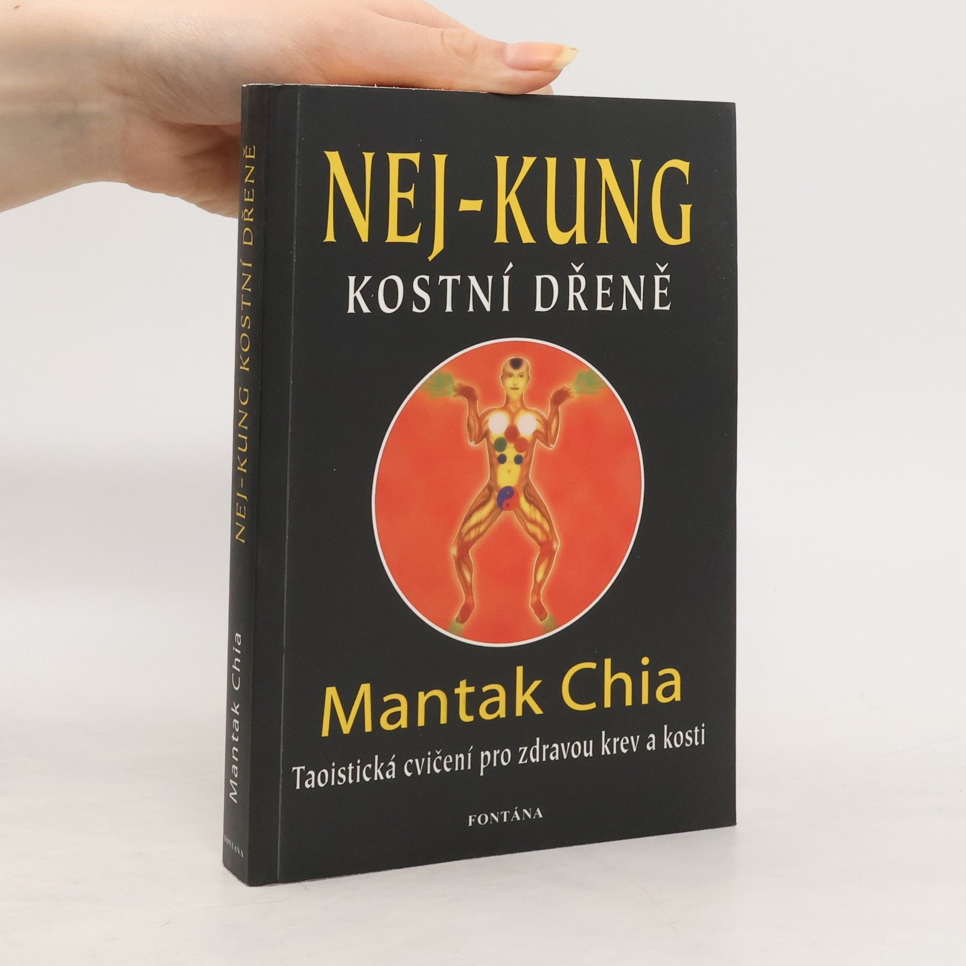 Mantak Chia Nej-kung kostní dřeně : taoistická cvičení pro zdravou krev a kosti