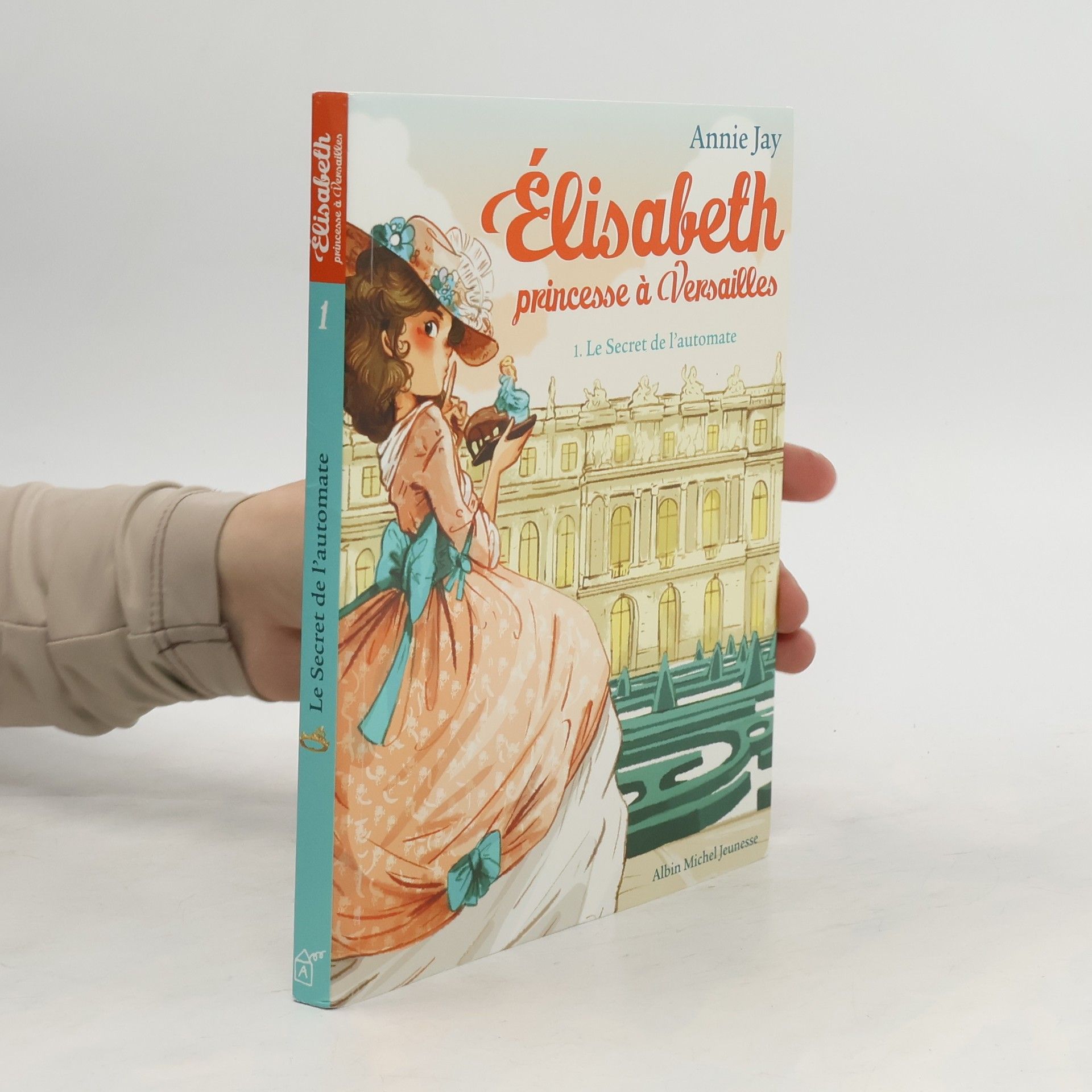 Annie Jay Le secret de l'automate- Elisabeth, princesse à Versailles