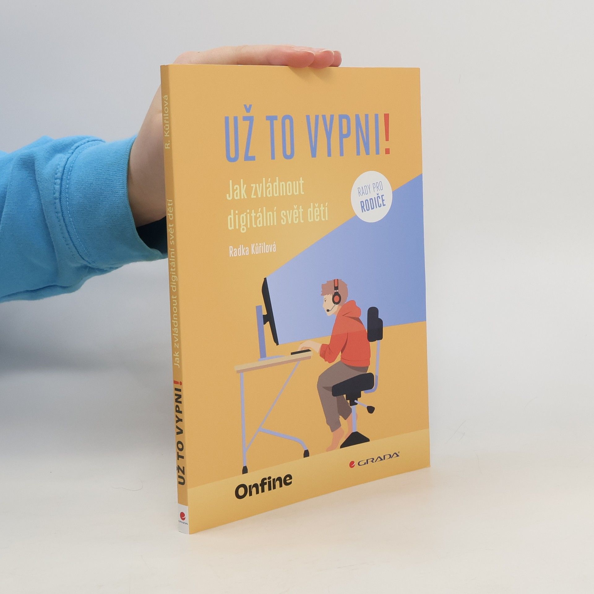 Radka Kůřilová Už to vypni! Jak zvládnout digitální svět dětí