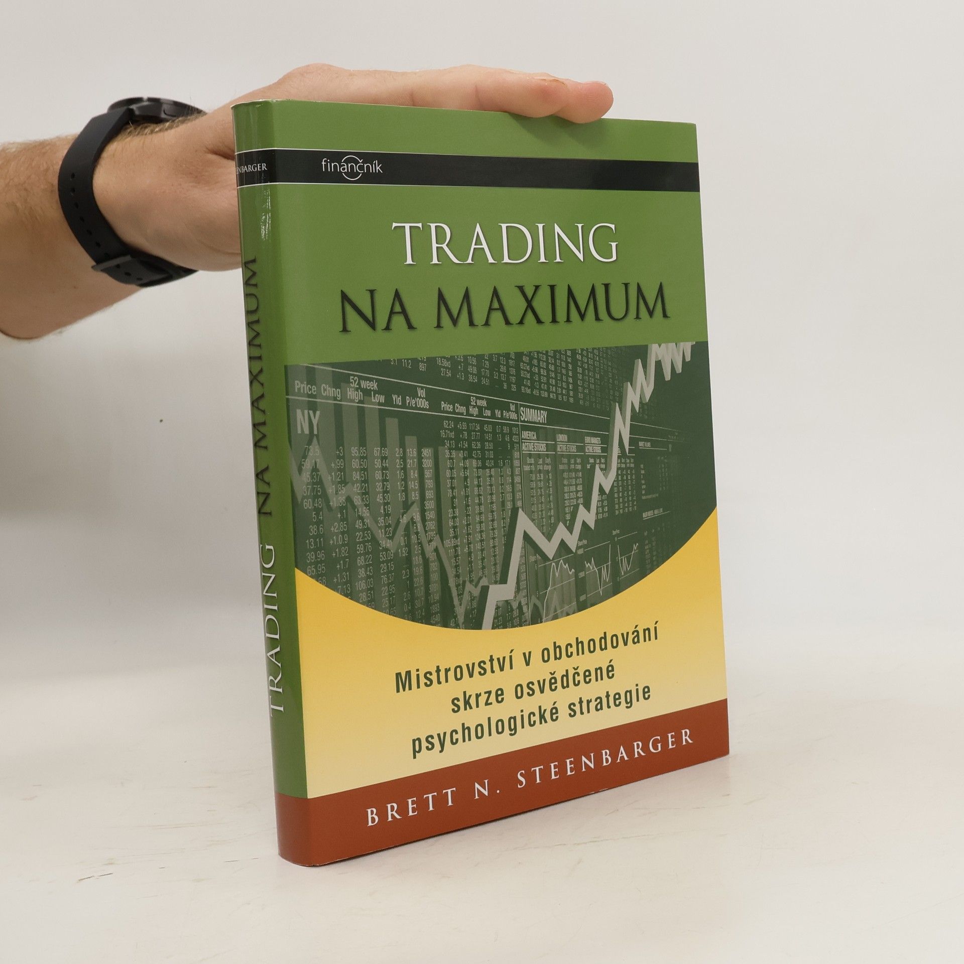 Brett N. Steenbarger Trading na maximum: Mistrovství v obchodování skrze osvědčené psychologické strategie