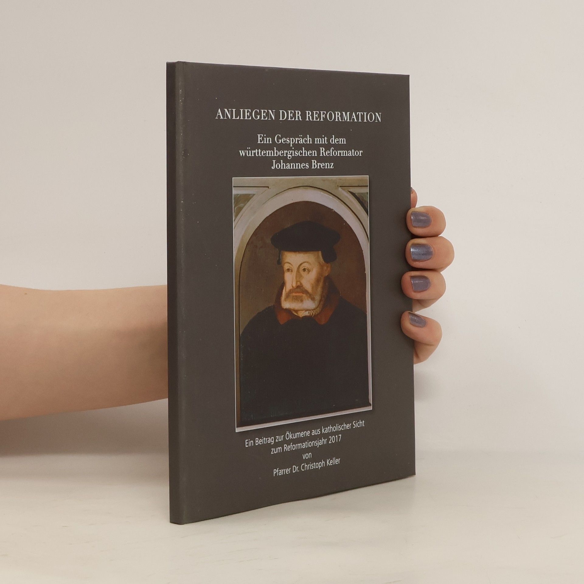 Christoph Keller Anliegen der Reformation. Ein Gespräch mit dem württembergischen Reformator Johannes Brenz