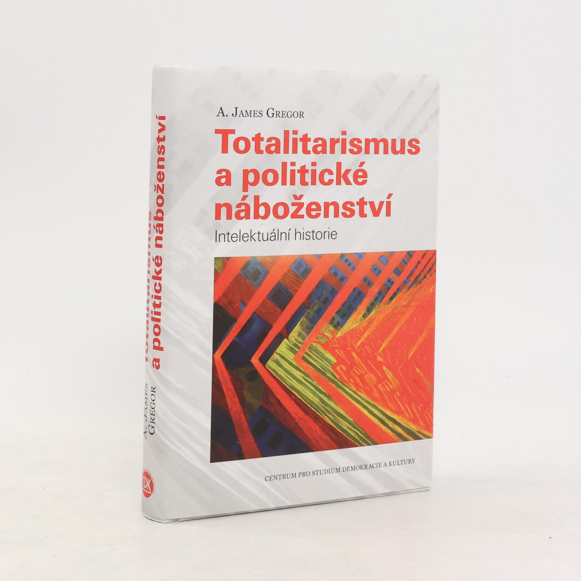 A. James Gregor Totalitarismus a politické náboženství - Intelektuální historie