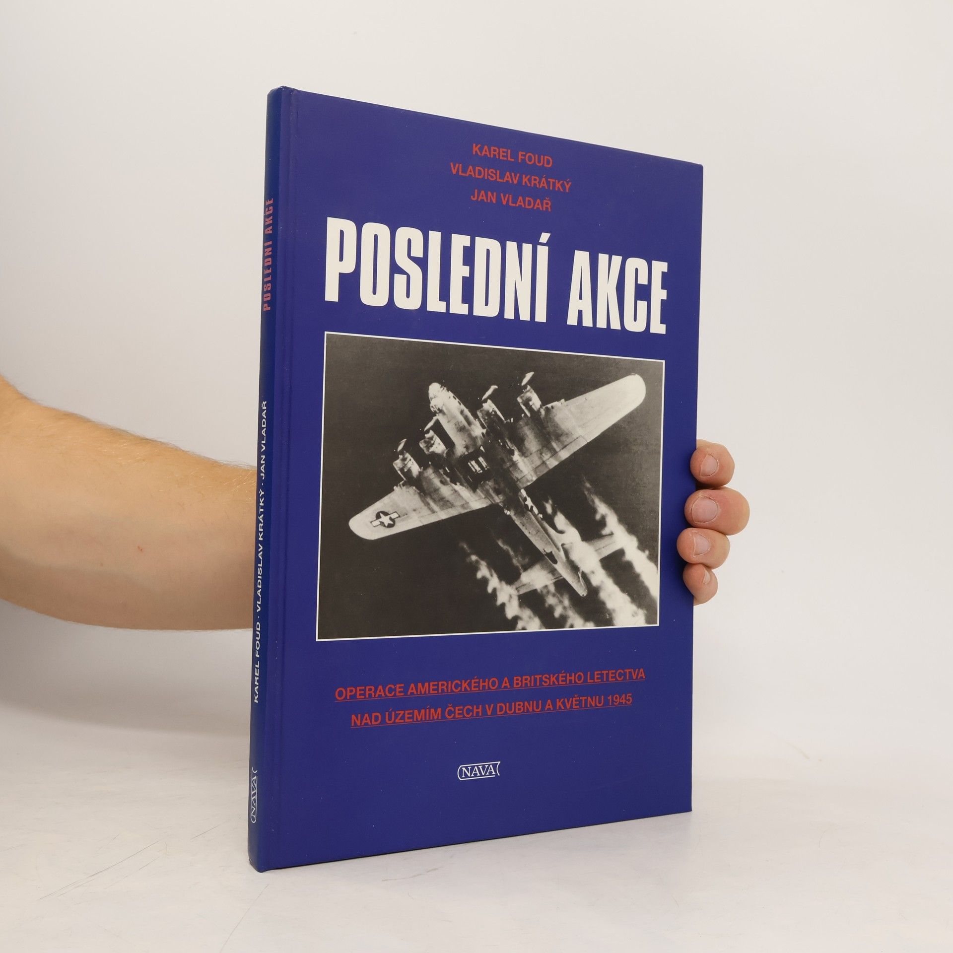Karel Foud Poslední akce. Operace amerického a britského letectva nad územím Čech v dubnu a květnu 1945