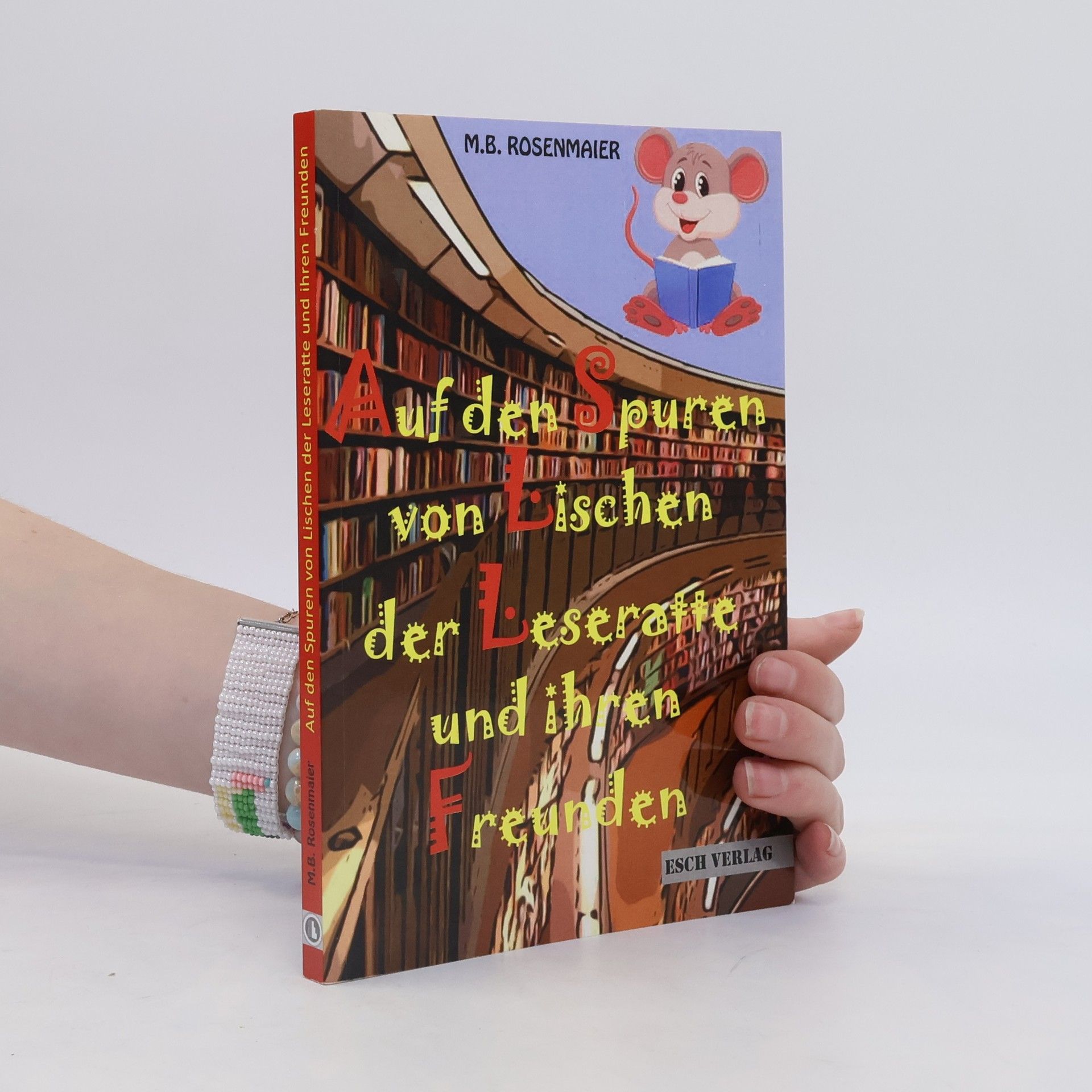 M. B. Rosenmaier Auf den Spuren von Lischen der Leseratte und ihren Freunden