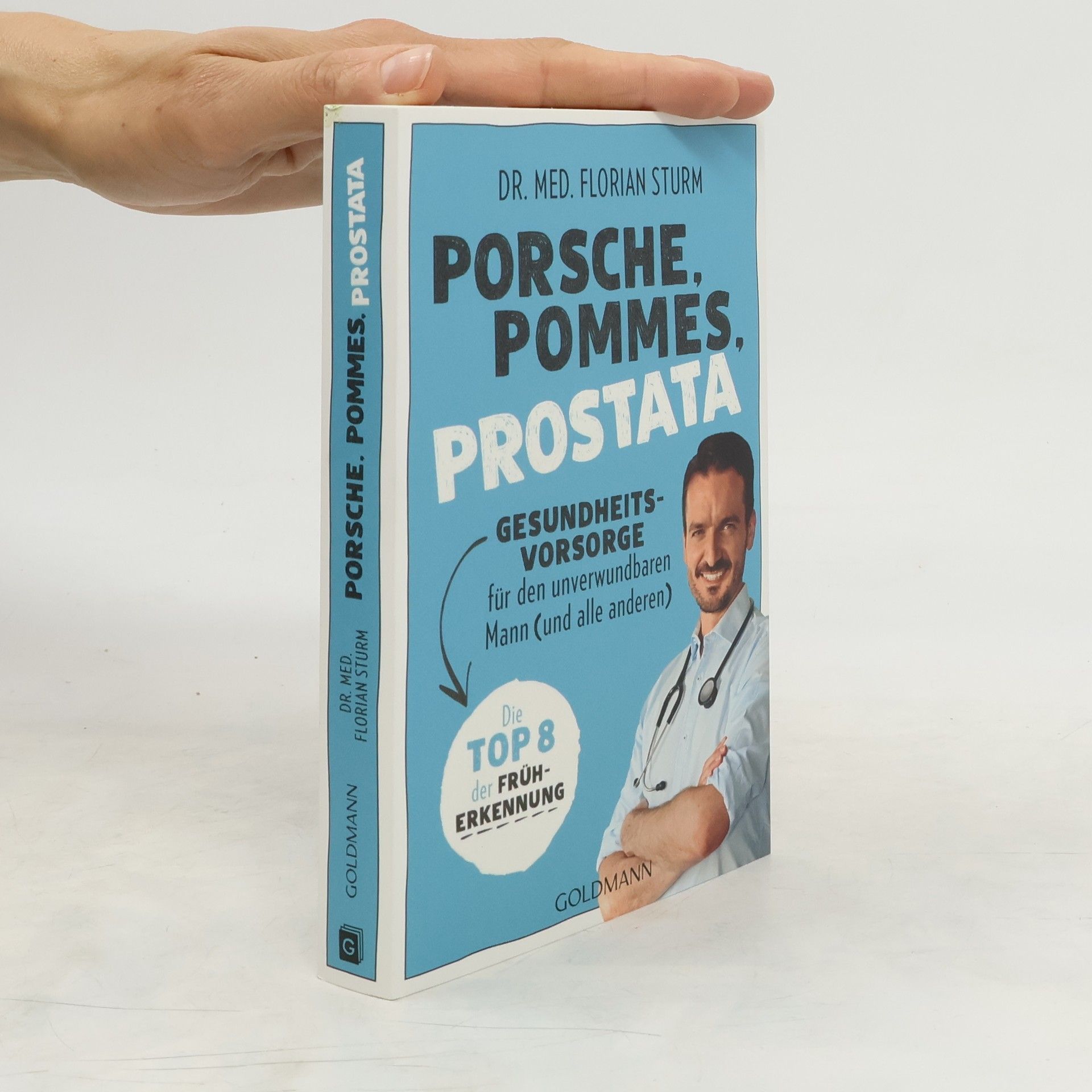 Florian Sturm Porsche, Pommes, Prostata - Gesundheitsvorsorge für den unverwundbaren Mann (und alle anderen)