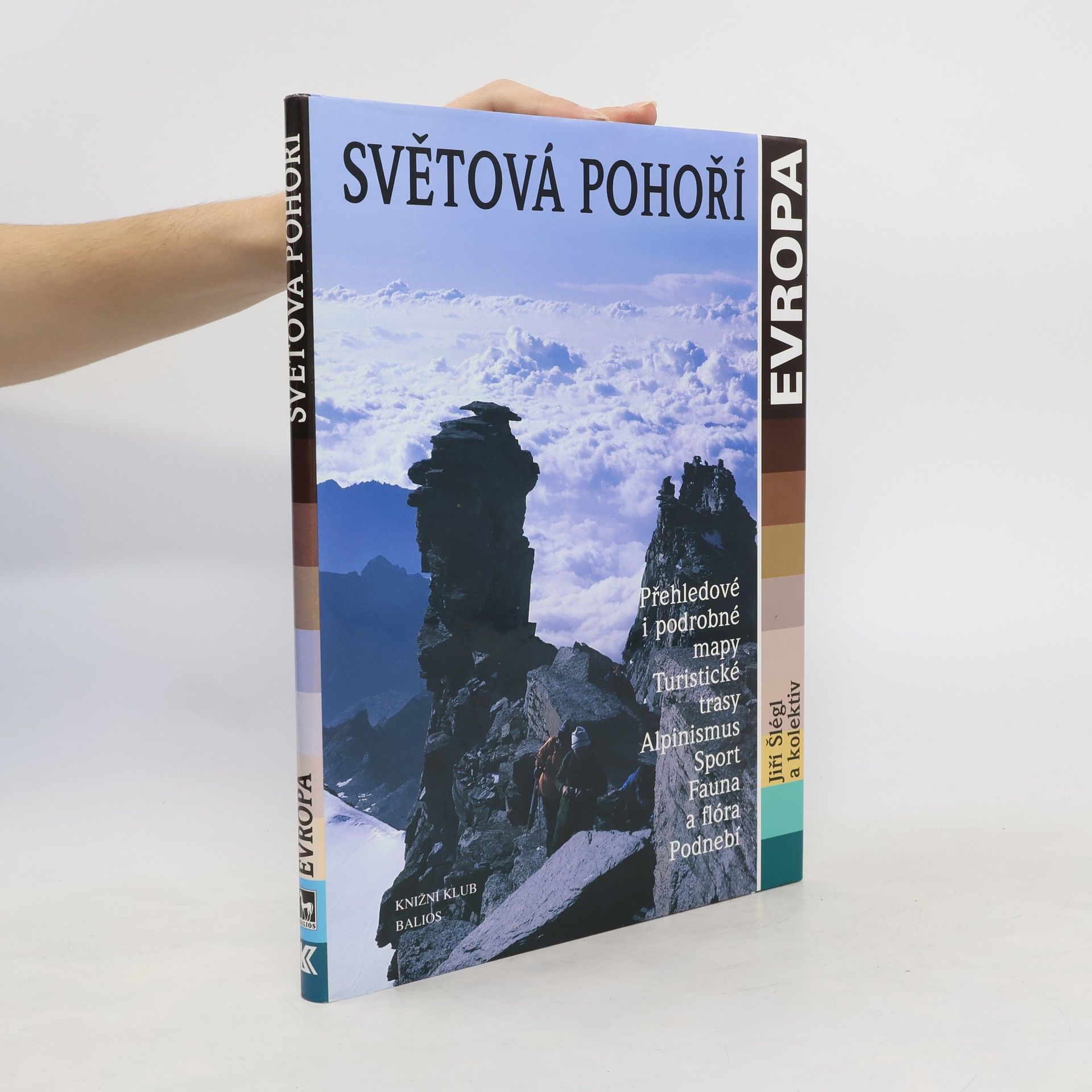 Jiří Šlégl Světová pohoří - Evropa : přehledové i podrobné mapy, turistické trasy, alpinismus, sport, fauna a flóra, podnebí