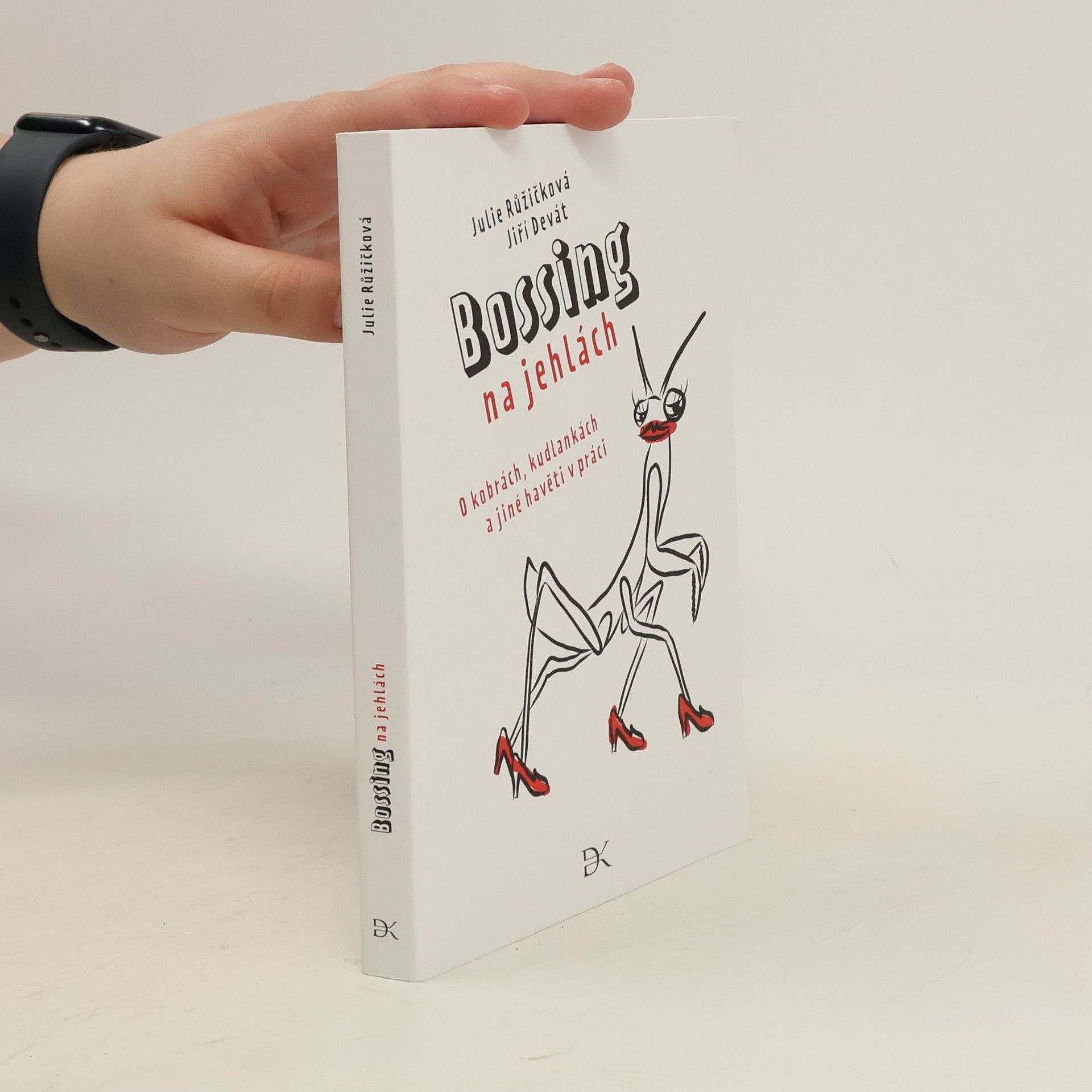 Julie Růžičková Bossing na jehlách: O kobrách, kudlankách a jiné havěti v práci