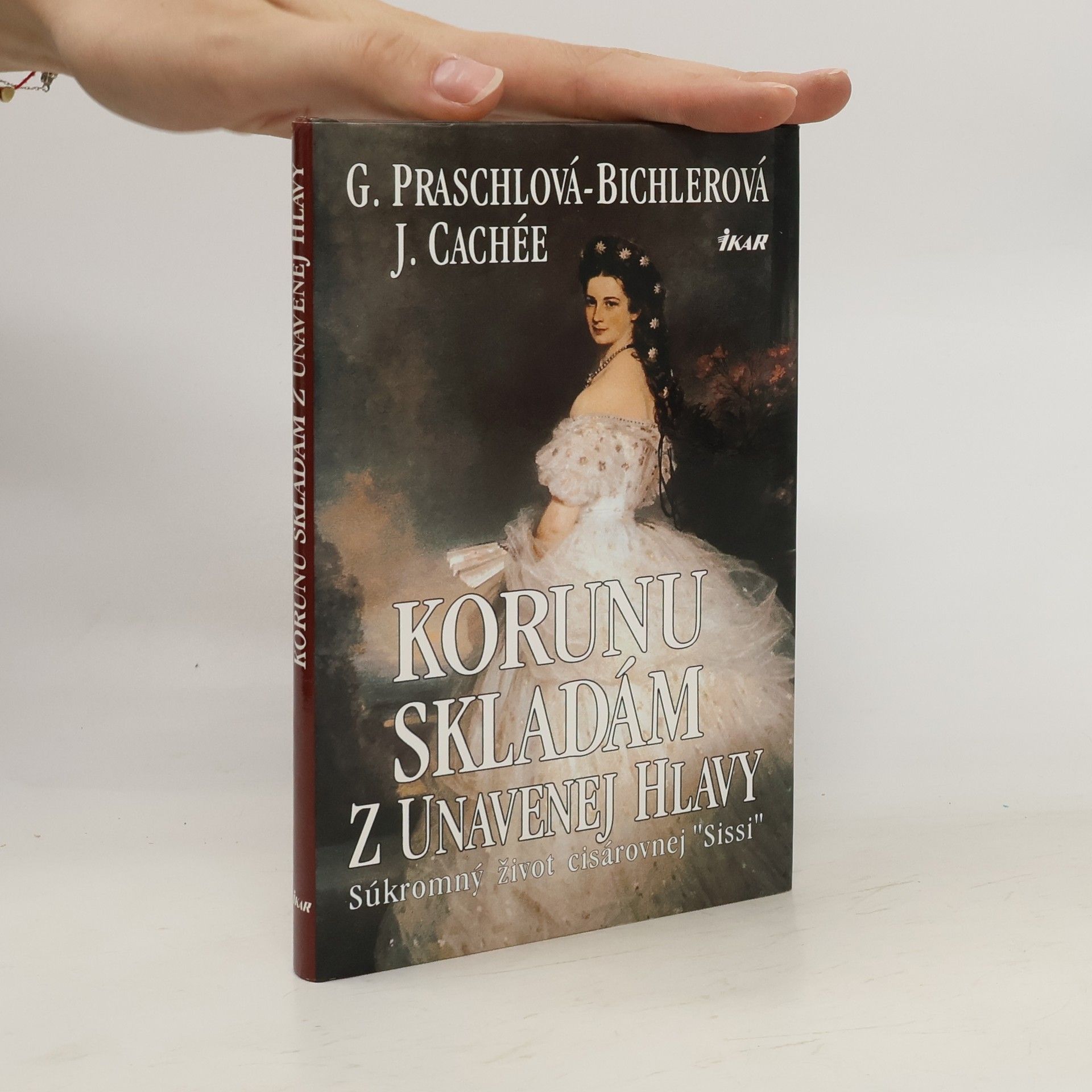 Gabriele Praschl Bichler Korunu skladám z unavenej hlavy - súkromný život kráľovnej Sissi