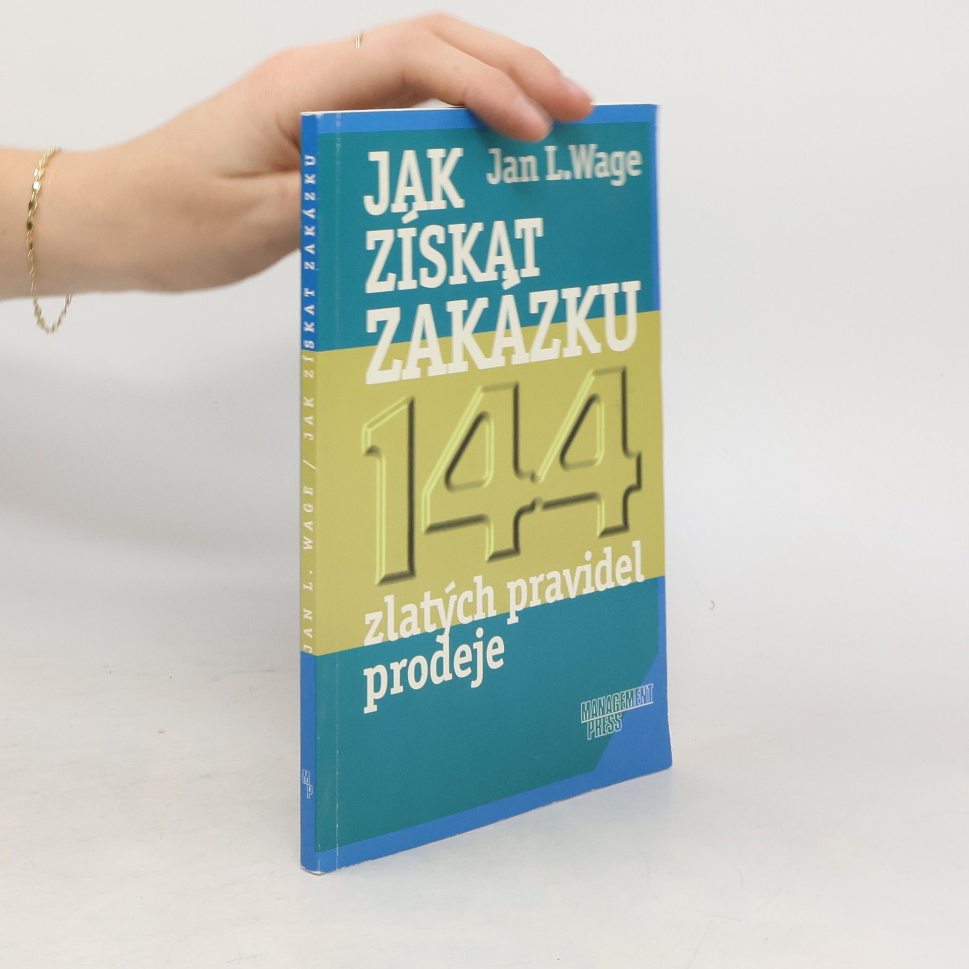 Jan L. Wage Jak získat zakázku. 144 zlatých pravidel prodeje