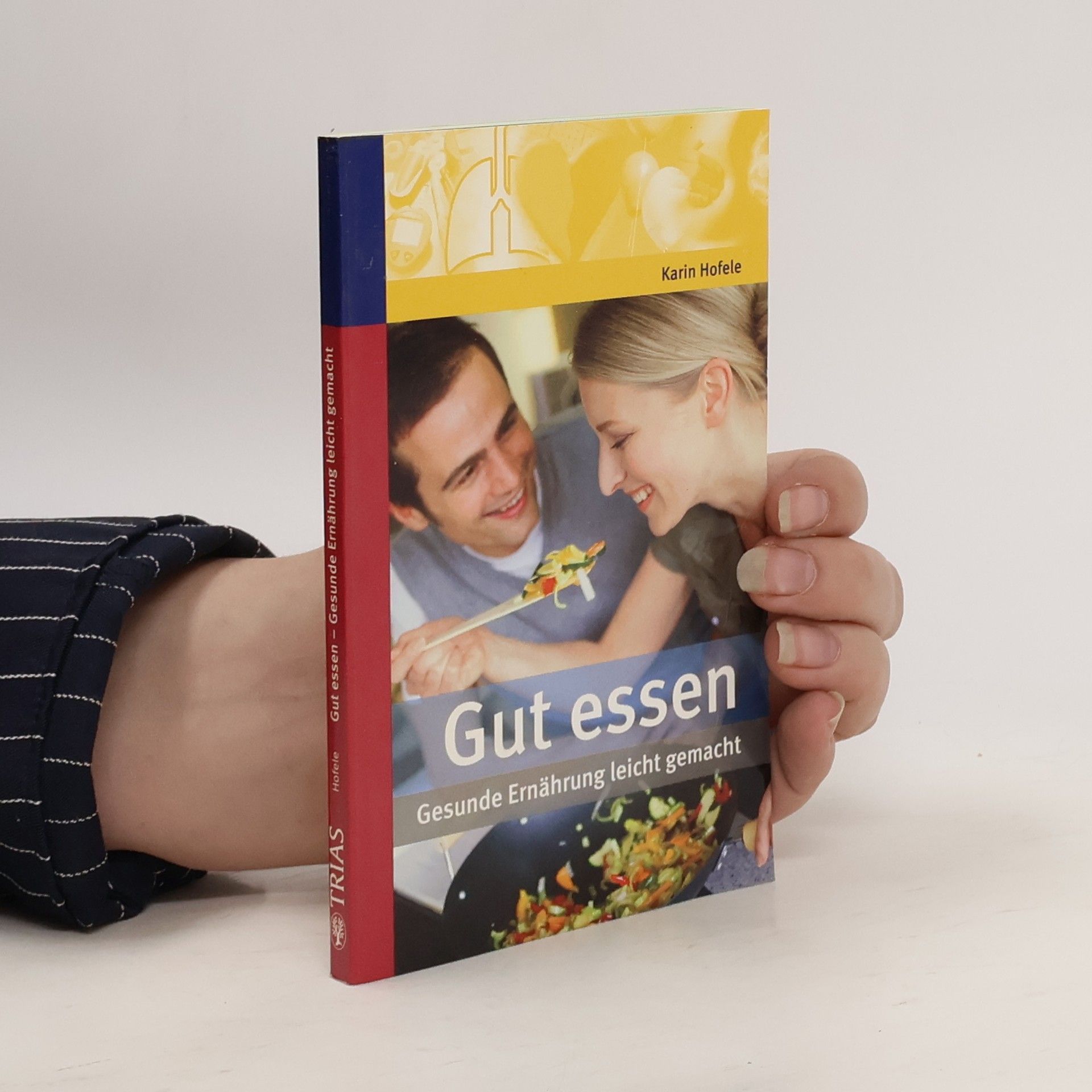 Karin Hofele Gut essen - Gesunde Ernährung leicht gemacht