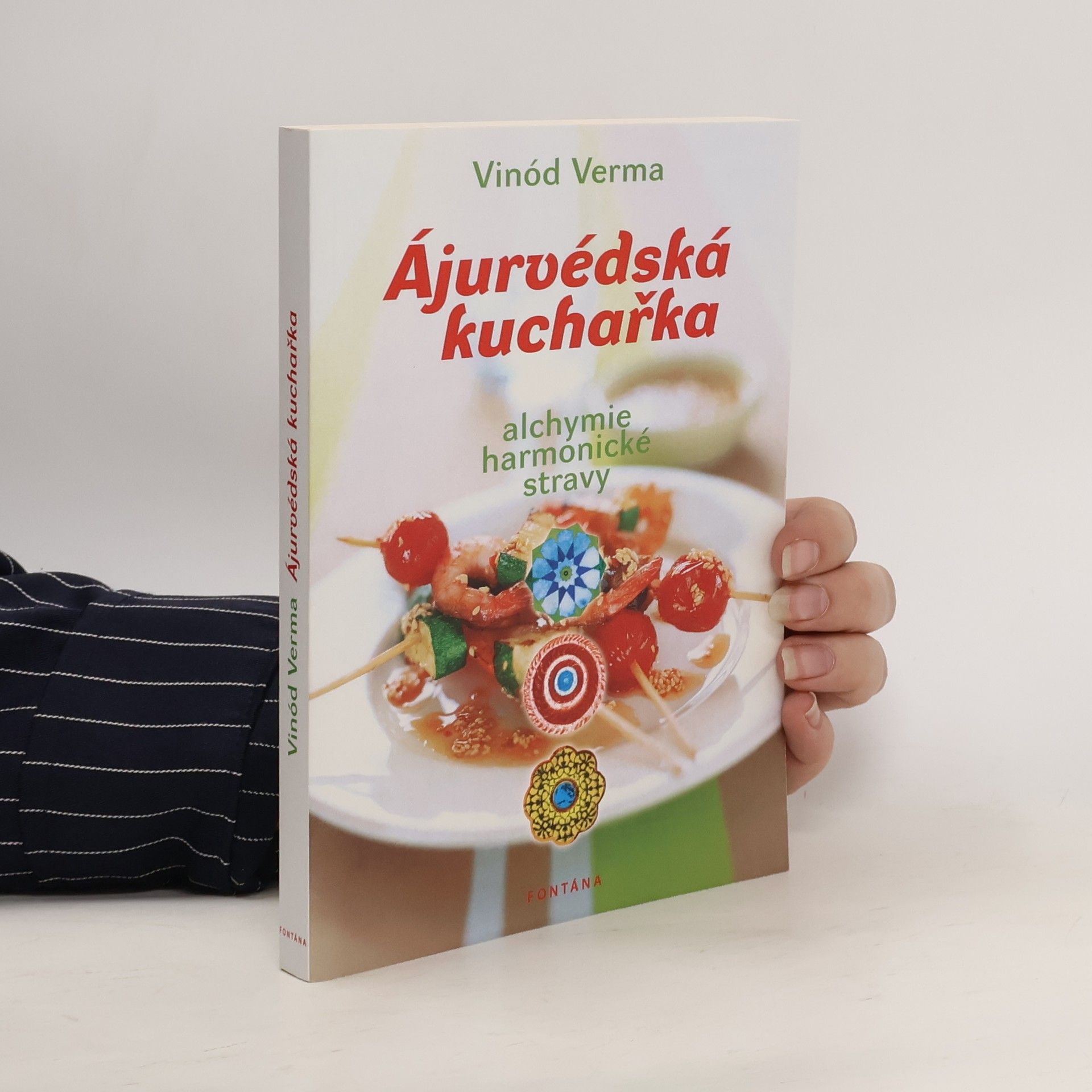 Vinod Verma Ájurvédská kuchařka: Alchymie harmonické stravy