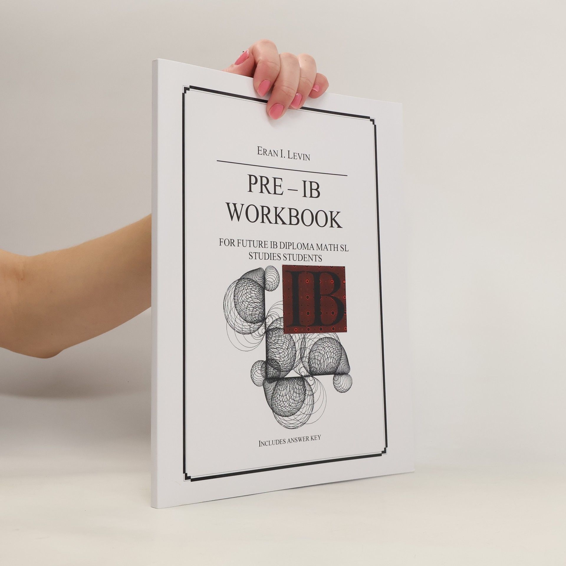 Eran Levin PRE - IB Workbook for Future IB Diploma Math SL Studies Students