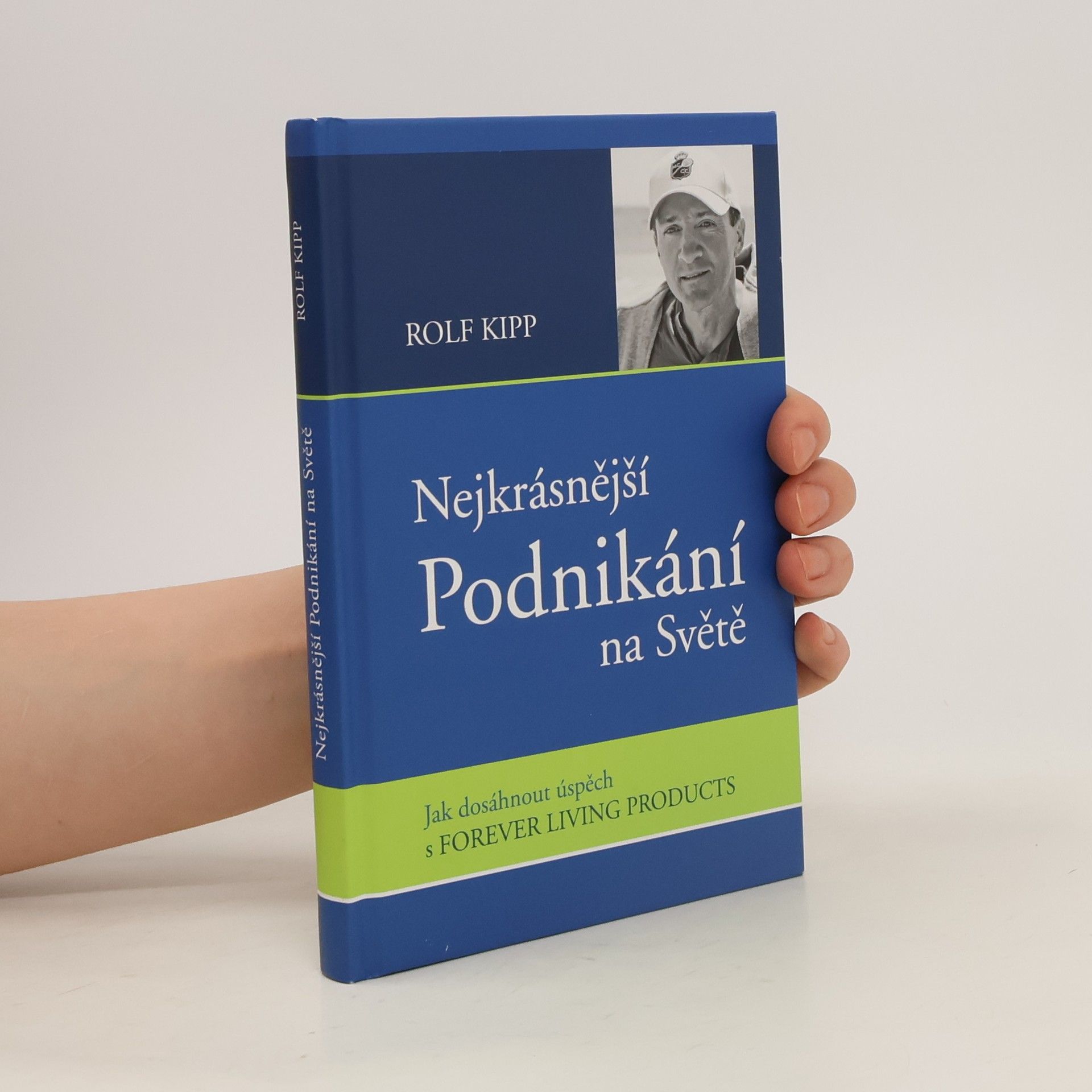 Rolf Kipp Nejkrásnější podnikání na světě : jak dosáhnout úspěch s Forever Living Products