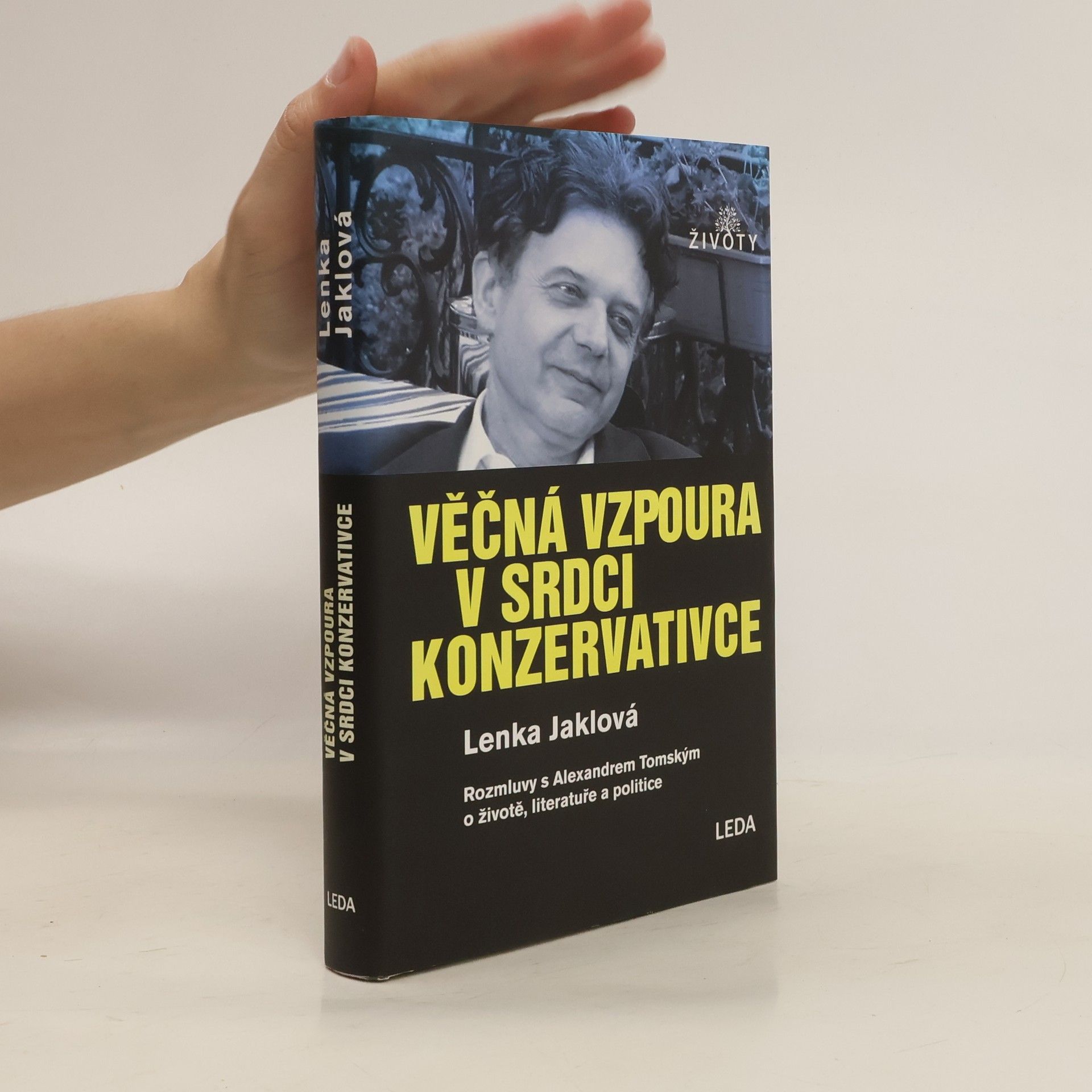 Lenka Jaklová Věčná vzpoura v srdci konzervativce : rozmluvy s Alexandrem Tomským o životě, literatuře a politice