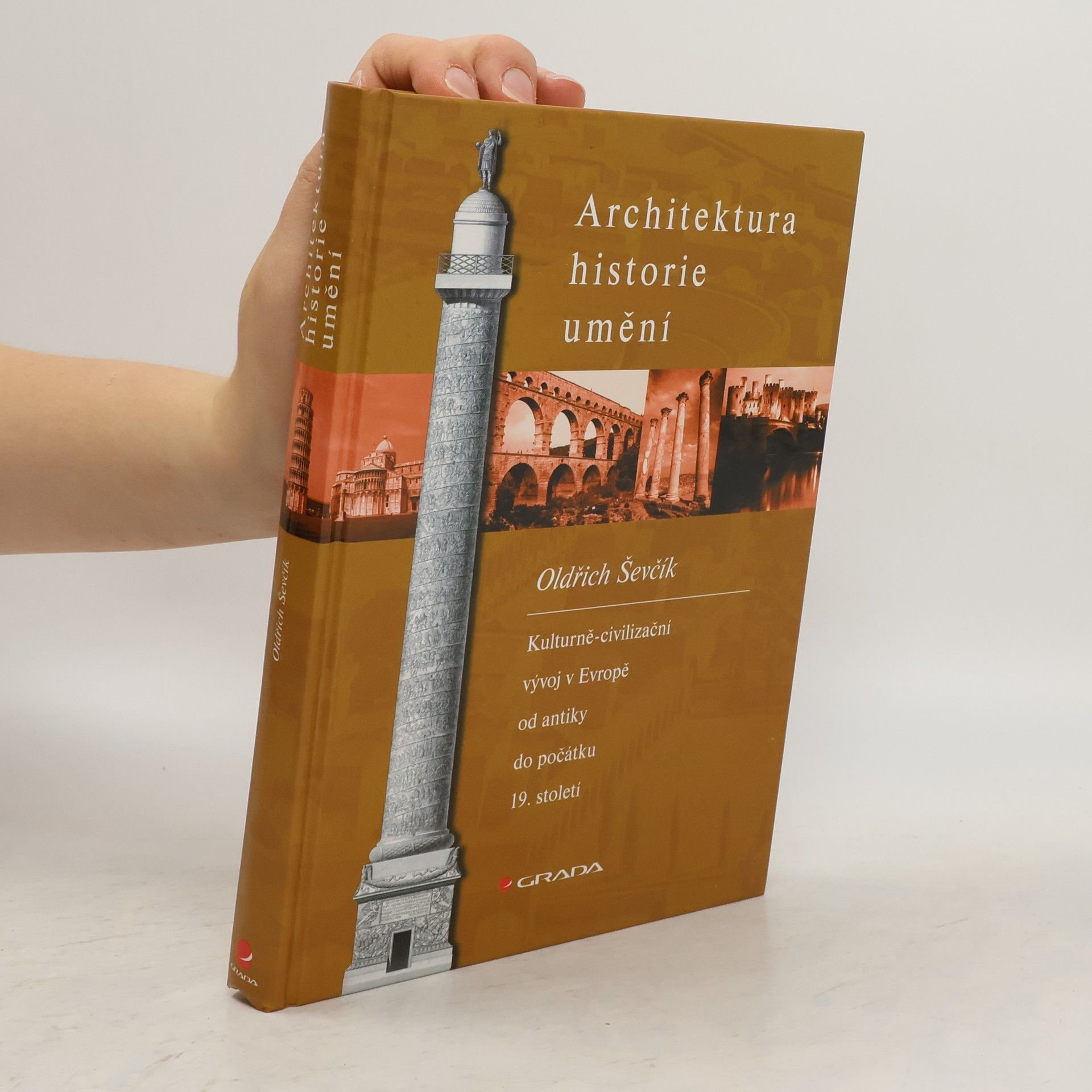 Oldřich Ševčík Architektura, historie, umění. Kulturně-civilizační vývoj v Evropě od antiky do počátku 19. století