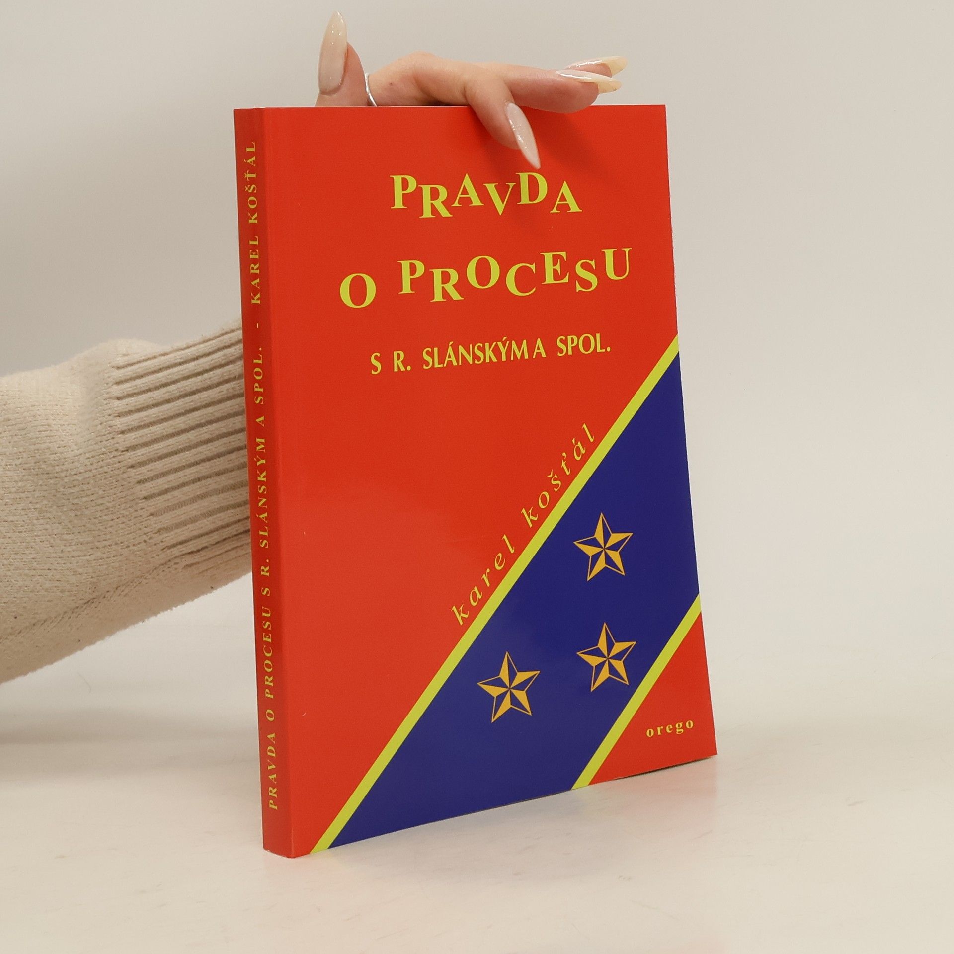 Karel Košťál Pravda o procesu s Rudolfem Slánským a jeho společníky