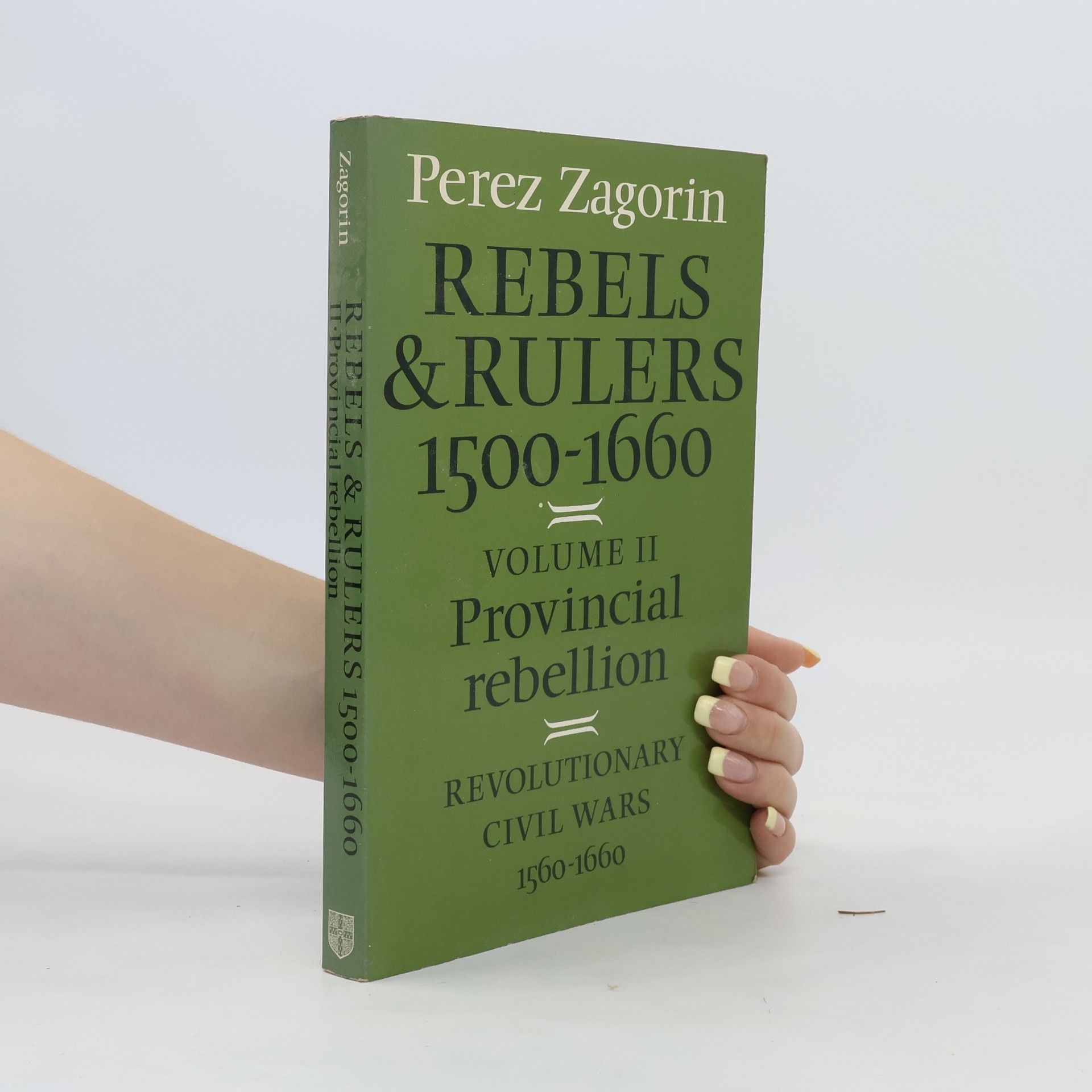 Perez Zagorin Rebels and Rulers, 1500-1660: Volume II: Provincial rebellion